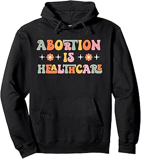 Abortion is Healthcare Pro Choice Feminist Women's Rights Pullover Hoodie
