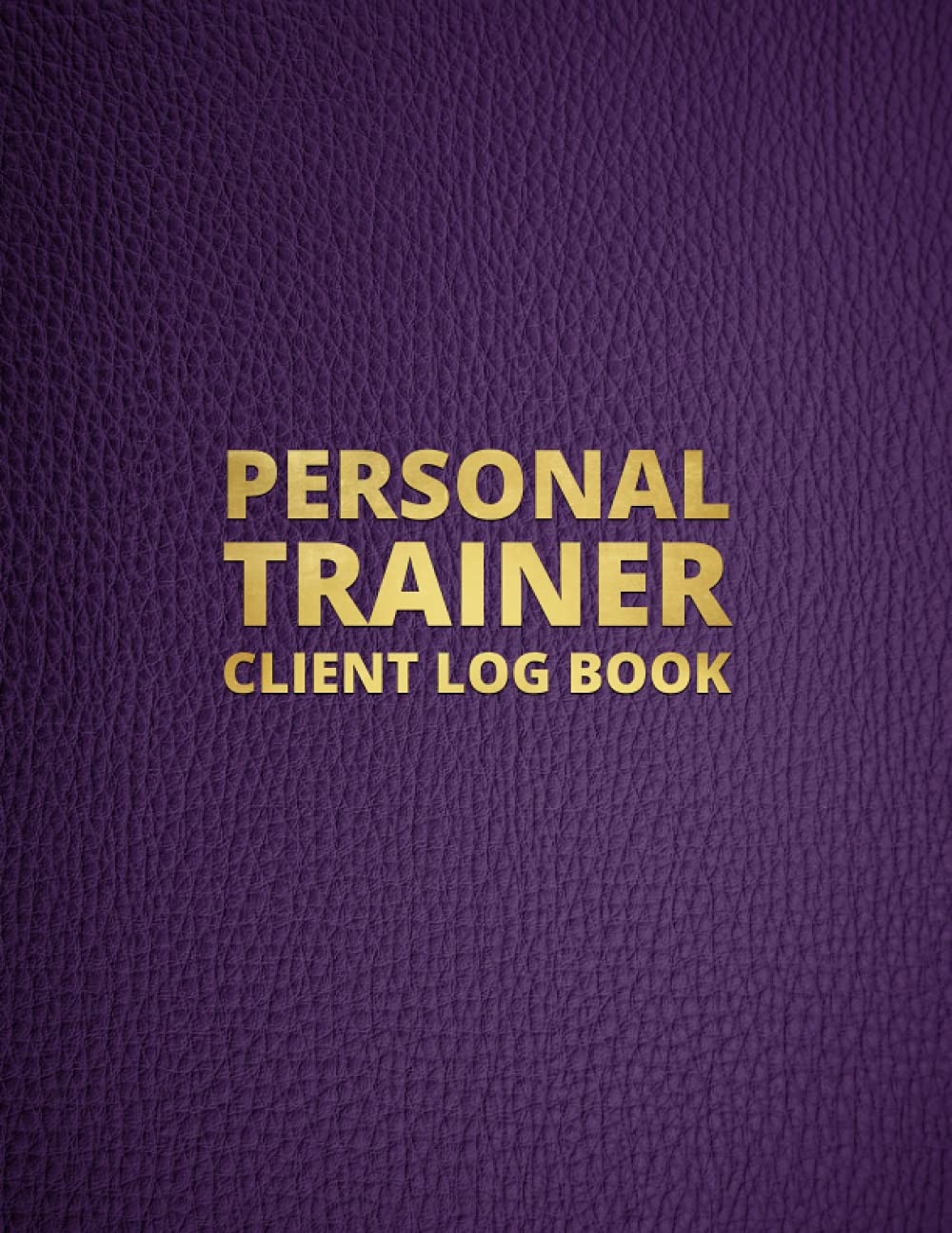 Personal Trainer Client Log Book: Gym & Fitness Client Data Journal - Fitness and Nutrition Planner Ideal for Personal Trainers and Fitness Instructors