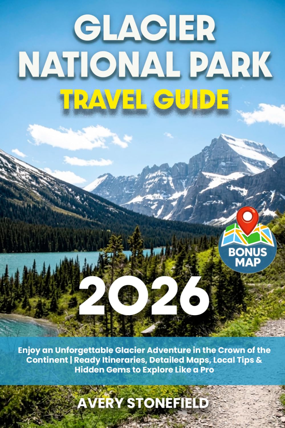 Glacier National Park Travel Guide: Enjoy an Unforgettable Glacier Adventure in the Crown of the Continent | Ready Itineraries, Detailed Maps, Local Tips & Hidden Gems to Explore Like a Pro