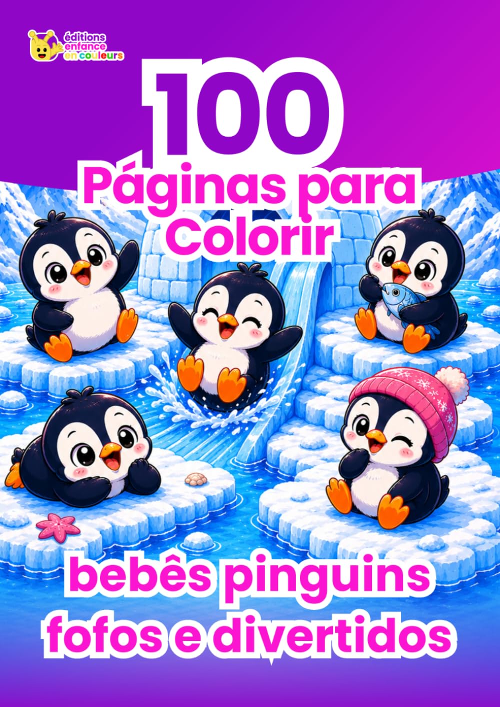 100 Páginas para Colorir Bebês Pinguins Fofos e Divertidos: Livro de Colorir Infantil - Atividade Criativa e Relaxante Sem Telas - Formato Grande, Ideia de Presente