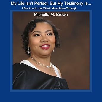 My Life Isn’t Perfect, but My Testimony Is.... Audiobook by Michelle M Brown episode artwork