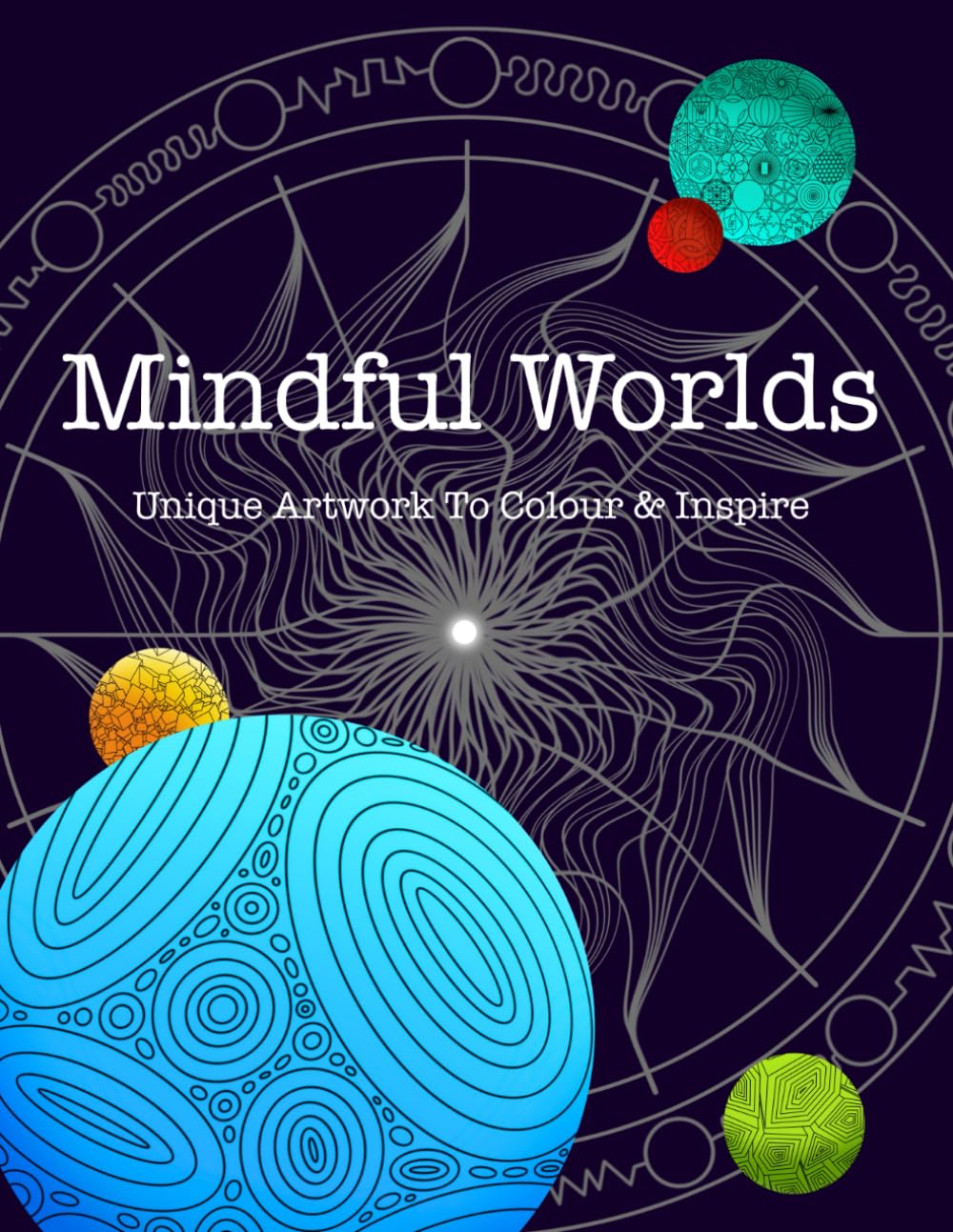 Mindful Worlds: Unique Artwork To Colour And Inspire