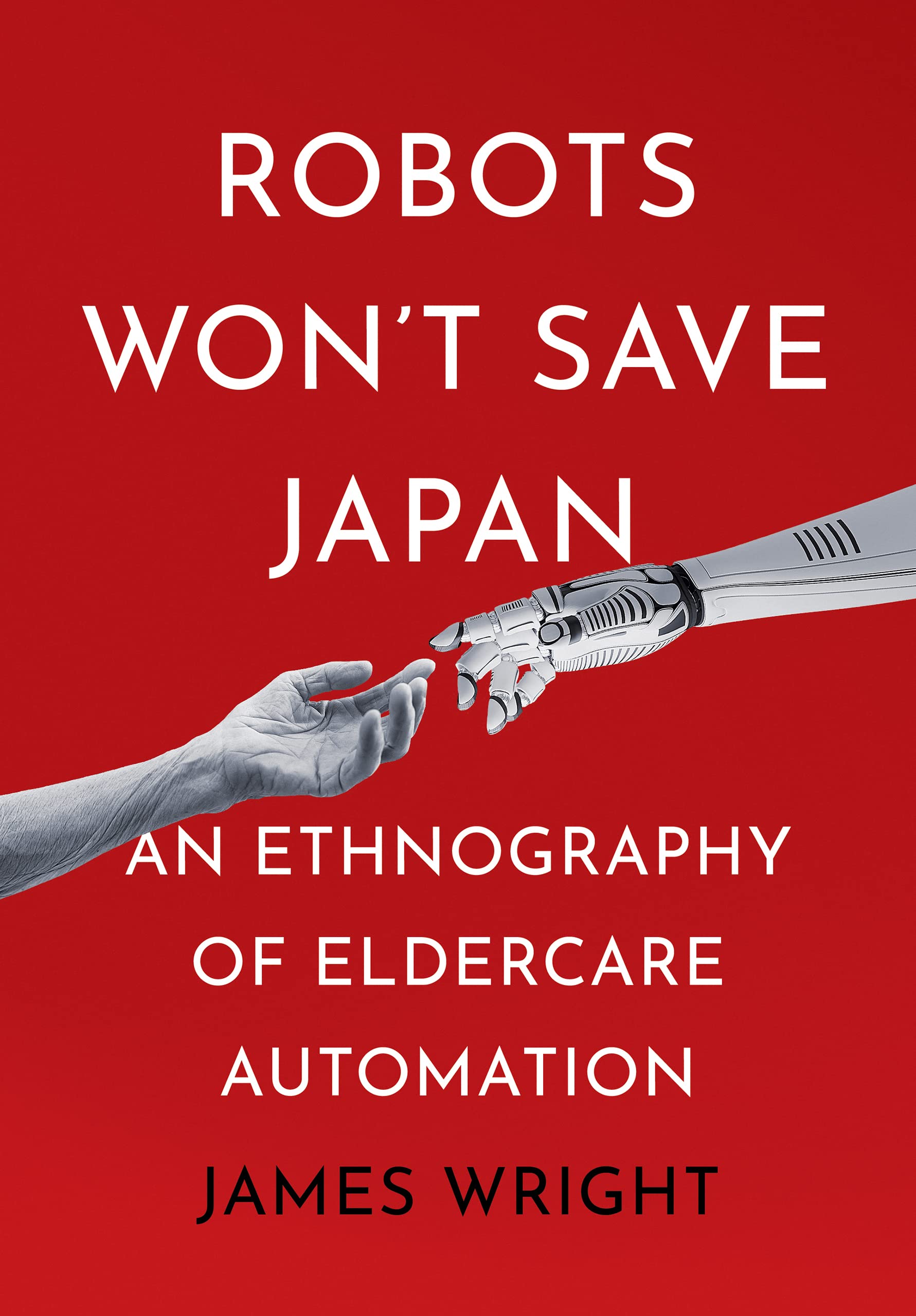 Buy Robots Won't Save Japan: An Ethnography of Eldercare Automation (Culture and Politics of Health Care Work) — BookShops.in