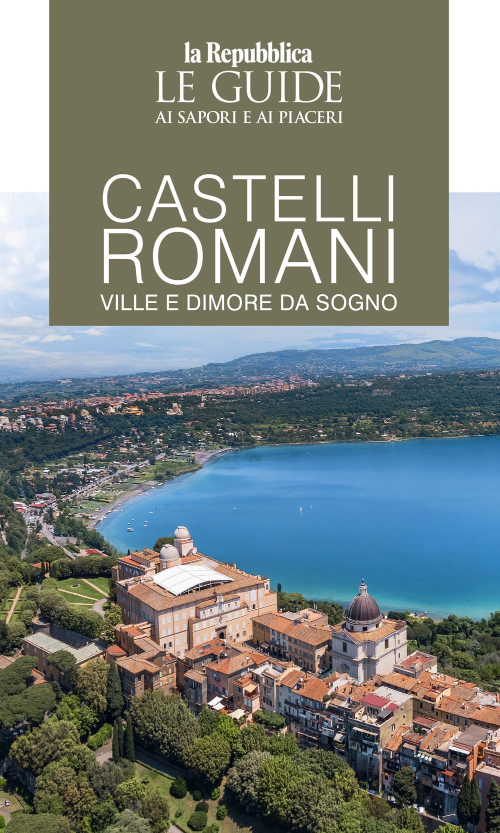 Castelli Romani. Ville E Dimore Da Sogno. Le Guide Ai Sapori E Ai Piaceri - 4