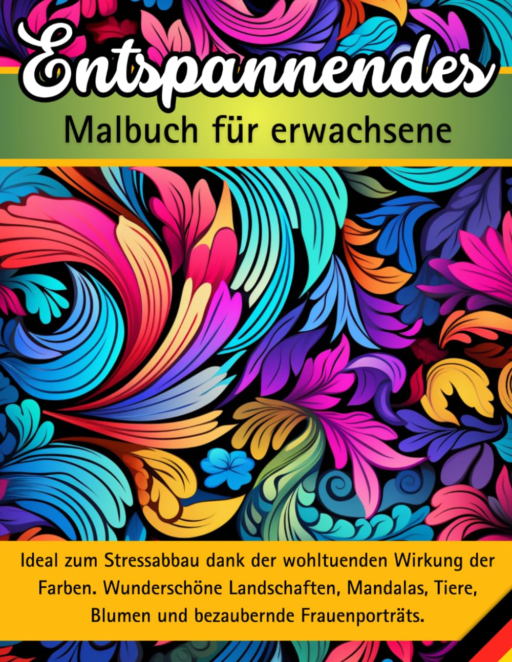 ENTSPANNENDES MALBUCH FÜR ERWACHSENE: Ideal zum Stressabbau dank der wohltuenden Wirkung der Farben. Wunderschöne Landschaften, Mandalas, Tiere, Blumen, Frauenporträts und motivierende Zitate.