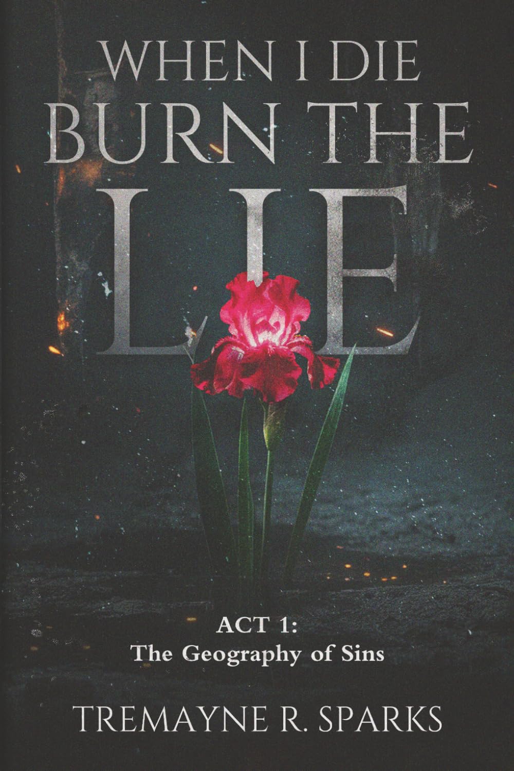 WHEN I DIE BURN THE LIE ACT I :THE GEOGRAPHY OF SINS: 1