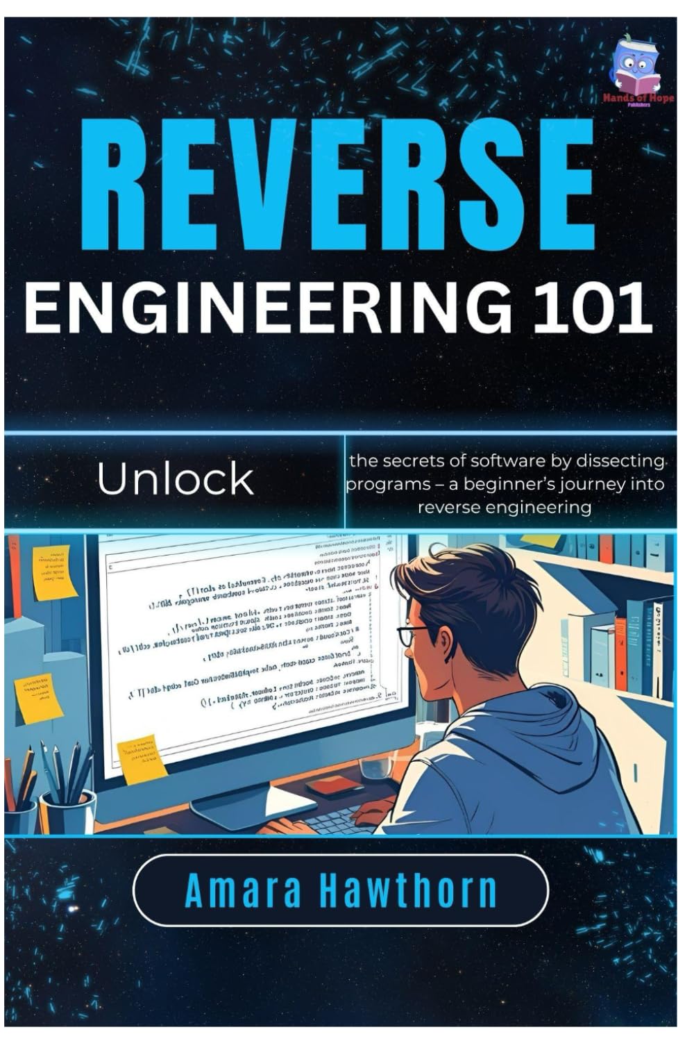 Reverse Engineering 101: Unlock the secrets of software by dissecting programs – a beginner’s journey into reverse engineering