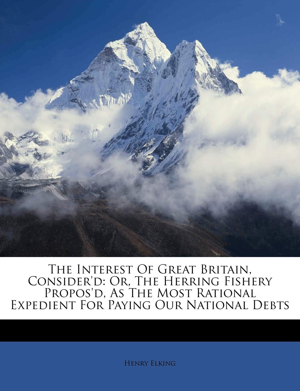The Interest of Great Britain, Consider'd: Or, the Herring Fishery Propos'd, as the Most Rational Expedient for Paying Our National Debts Paperback – Import, 22 August 2011