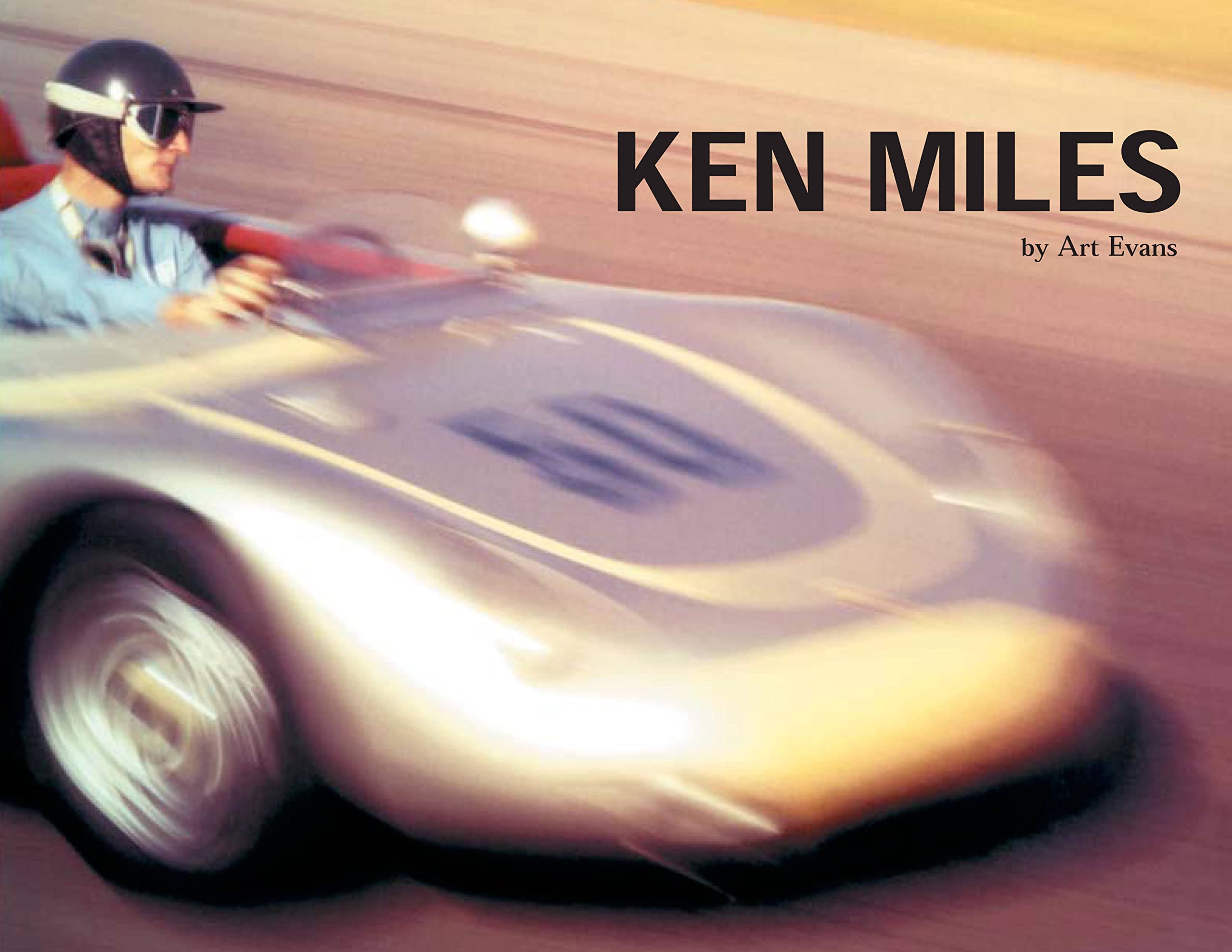 Ken Miles: A Scrapbook with Remembrances From Charlie Agapiou, Bernard Cahier, Peter Miles, John Morton, Al Moss, Augie Pabst, Joe Playan, Bill Pollack, Carroll Shelby Dick van Laanen, Cy Yedor and Carol Zipper Paperback – 15 October 2019
