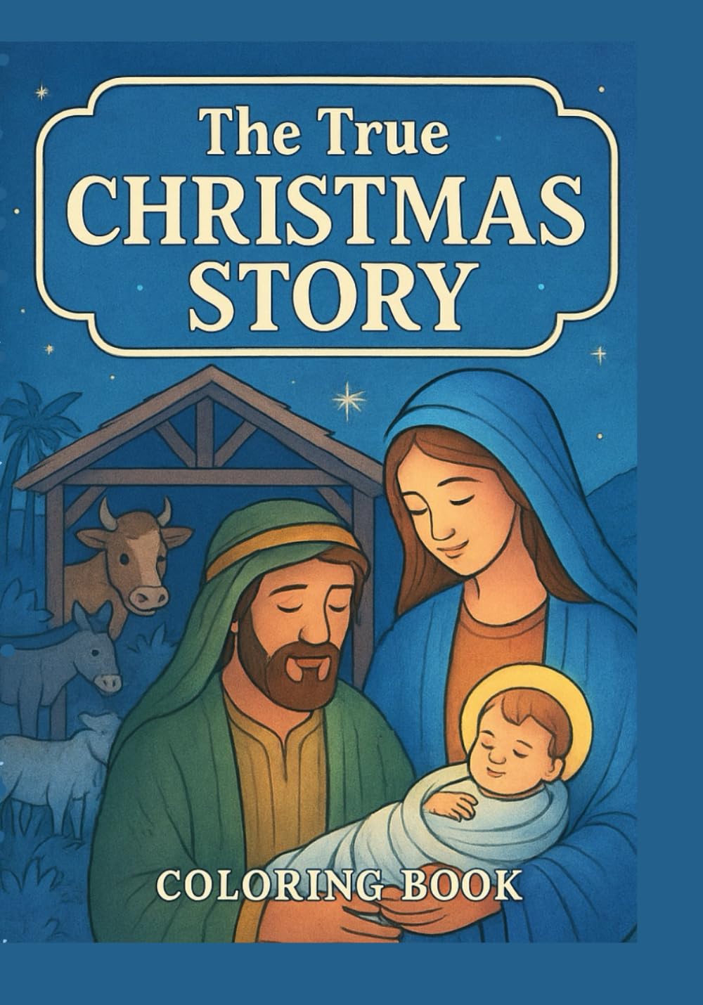 The True Christmas Story Coloring Book: A Christian Coloring Book with Bible Verses and Nativity Scenes — Celebrate the Birth of Jesus