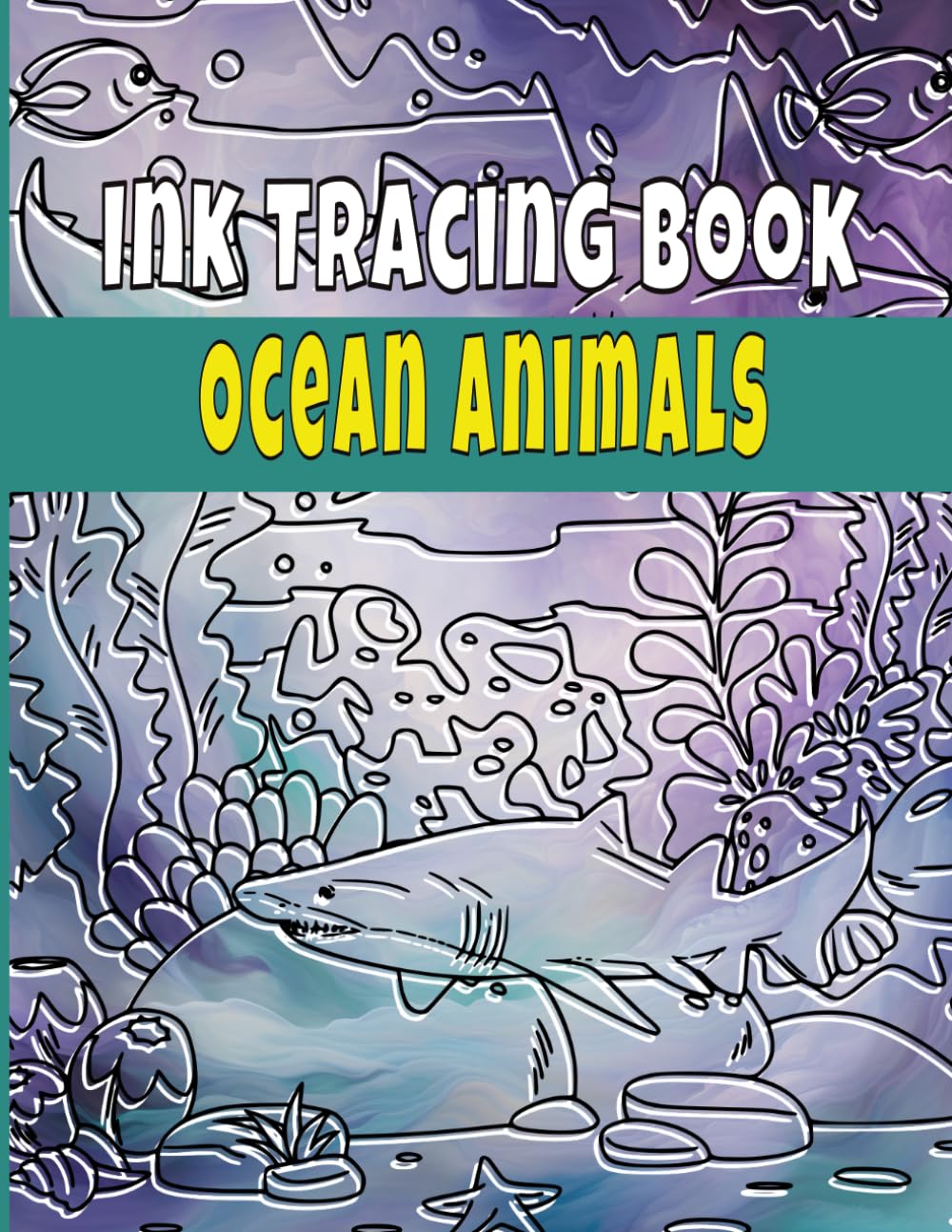 Ink Tracing Book Ocean Animals: Relaxing Underwater Scenes & Sea Creatures Tracing Pages For Teens And Adults. (Ink Tracing Worlds: From Seas to Stars)