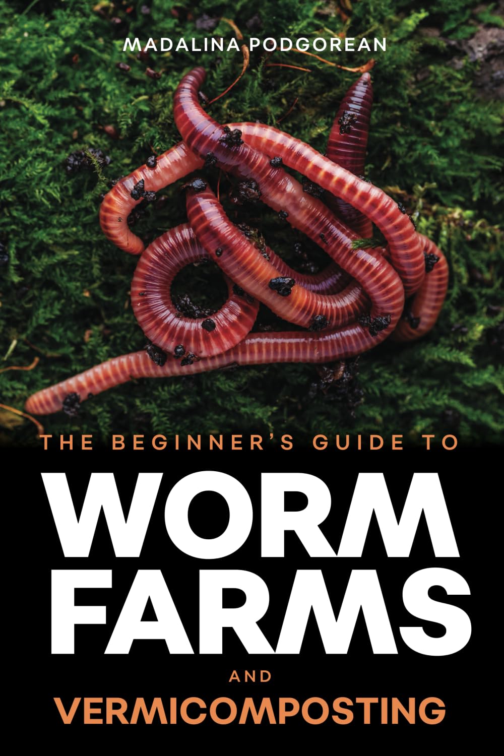 The Beginner's Guide to Worm Farms and Vermicomposting: Small-Scale Vermicomposting for Gardeners, Micro-Farms, Regenerative Homesteads, and Permaculture Projects