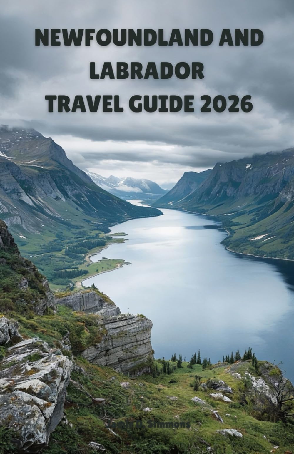 Newfoundland and Labrador Travel Guide 2026: Complete Atlantic Canada Adventure with Whale Watching, Iceberg Excursions, Viking Settlements, Hiking ... Maritime Heritage from St. John's to Labrador