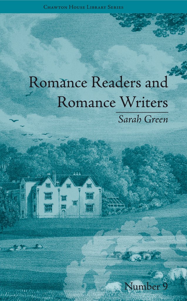 Romance Readers and Romance Writers: by Sarah Green (Chawton House Library: Women's Novels)