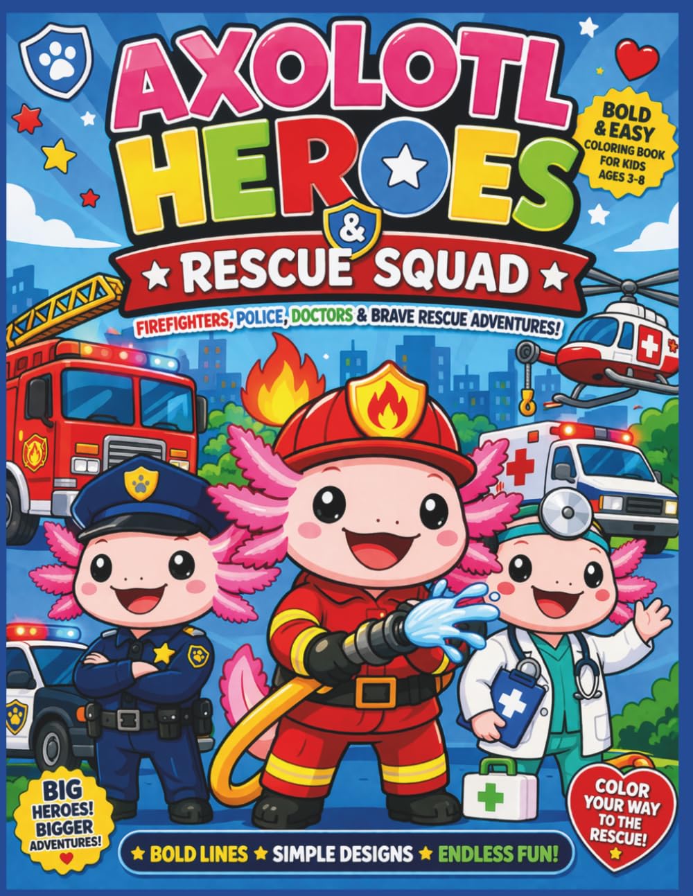 Axolotl Heroes & Rescue Squad: Bold & Easy Coloring Book for Kids Ages 3–8 | Firefighters, Police, Doctors & Brave Rescue Adventures| Axolotl| Kids ... 8.5 x 11 (Axolotl Adventures Coloring Books)