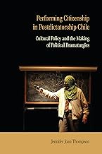 Performing Citizenship in Postdictatorship Chile: Cultural Policy and the Making of Political Dramaturgies