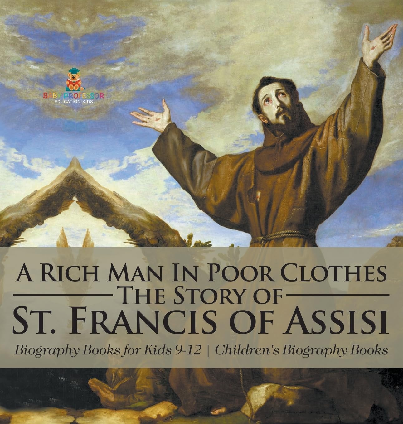 A Rich Man In Poor Clothes: The Story of St. Francis of Assisi - Biography Books for Kids 9-12 Children's Biography Books