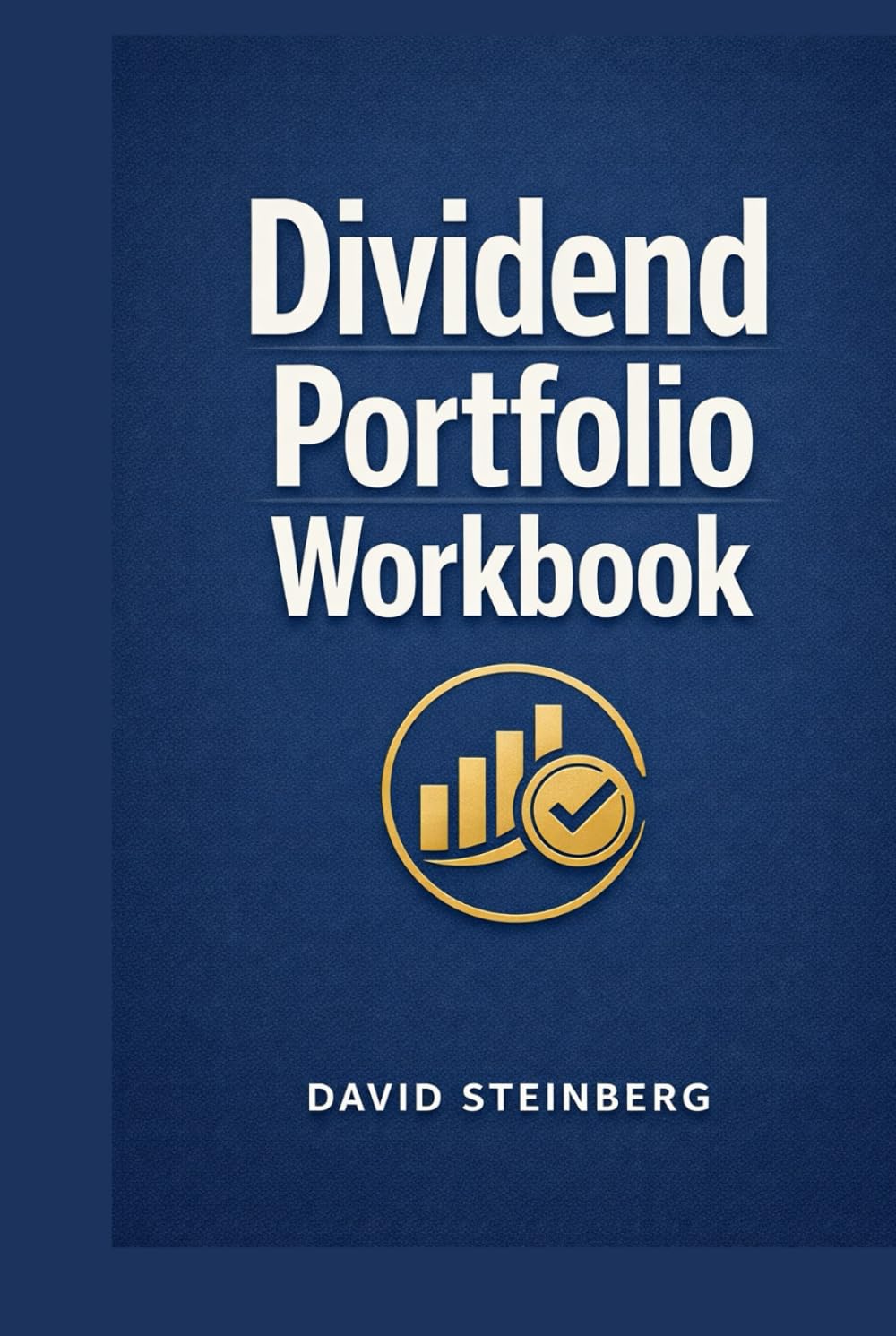 Dividend Portfolio Workbook: Checklists and Evaluation Sheets for Dividend Stocks, with a Buying Plan, Review Routine and Decision Journal