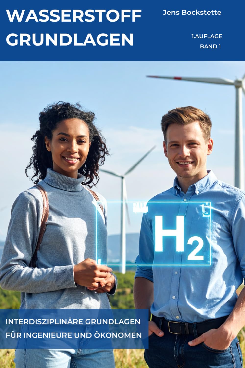 Wasserstoff: Grundlagen: Interdisziplinäre Grundlagen für Ingenieure und Ökonomen
