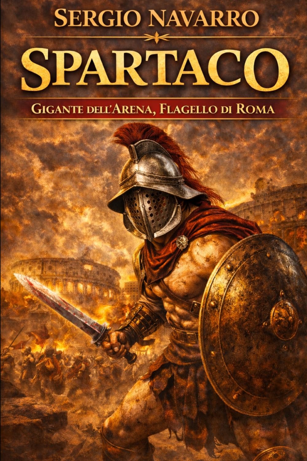 Spartaco: Gigante nell'arena, flagello di Roma: 6 (i grandi condottieri della storia antica)