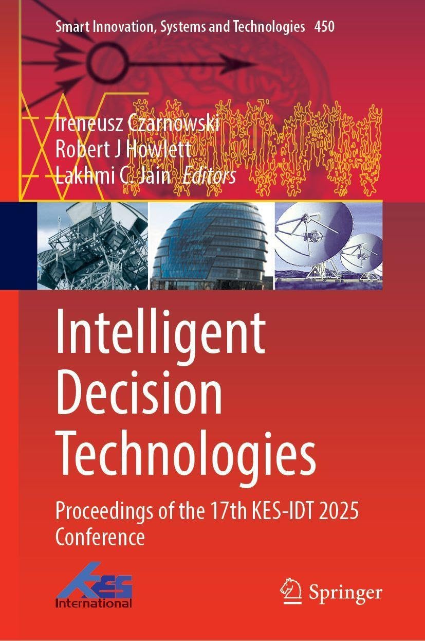 Intelligent Decision Technologies: Proceedings of the 17th KES-IDT 2025 Conference (Smart Innovation, Systems and Technologies, 450)