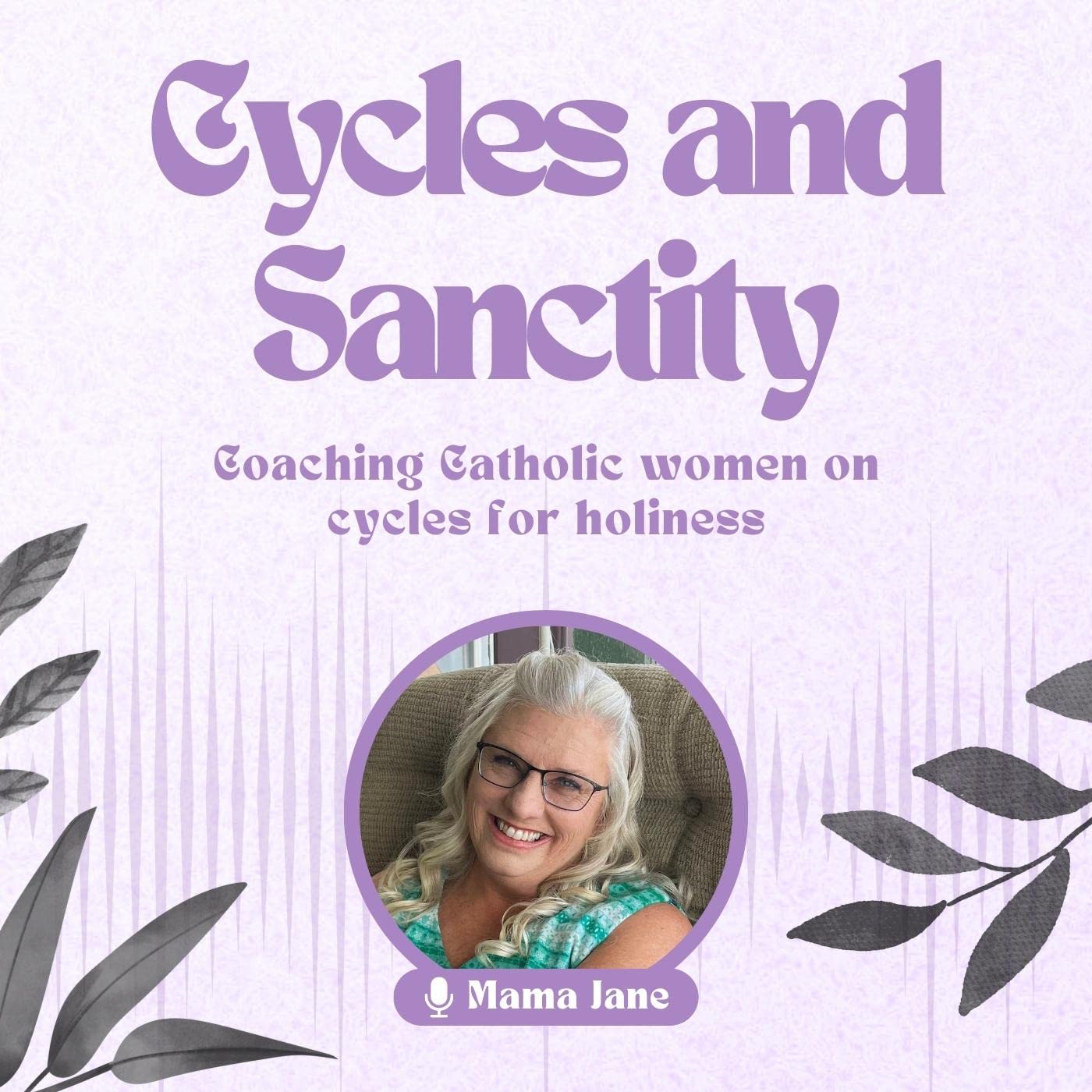 Cycles and Sanctity Podcast | Understand your Cycle and NFP, Grow in Holiness