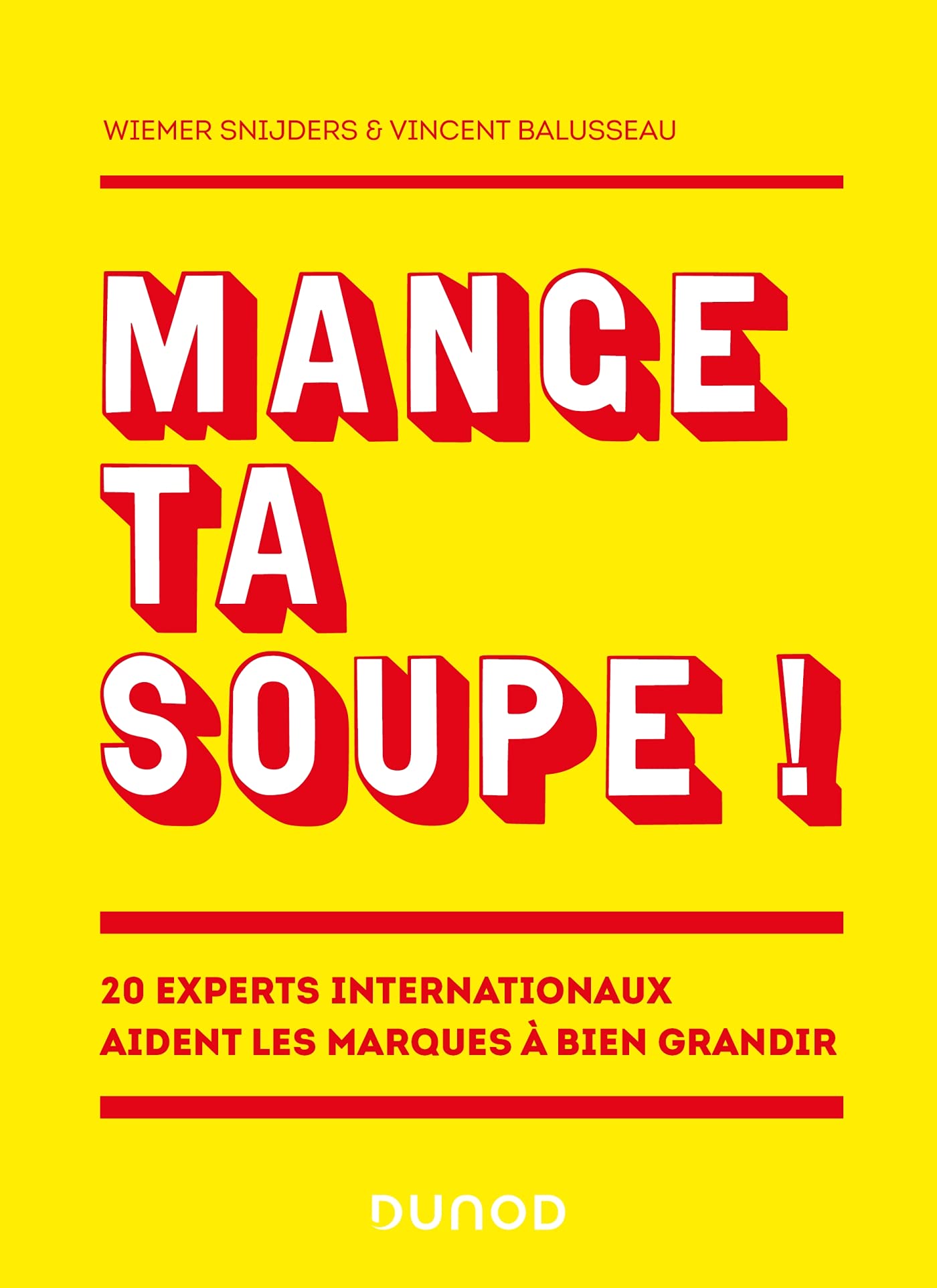 Mange ta soupe !: 20 experts internationaux aident les marques à bien grandir