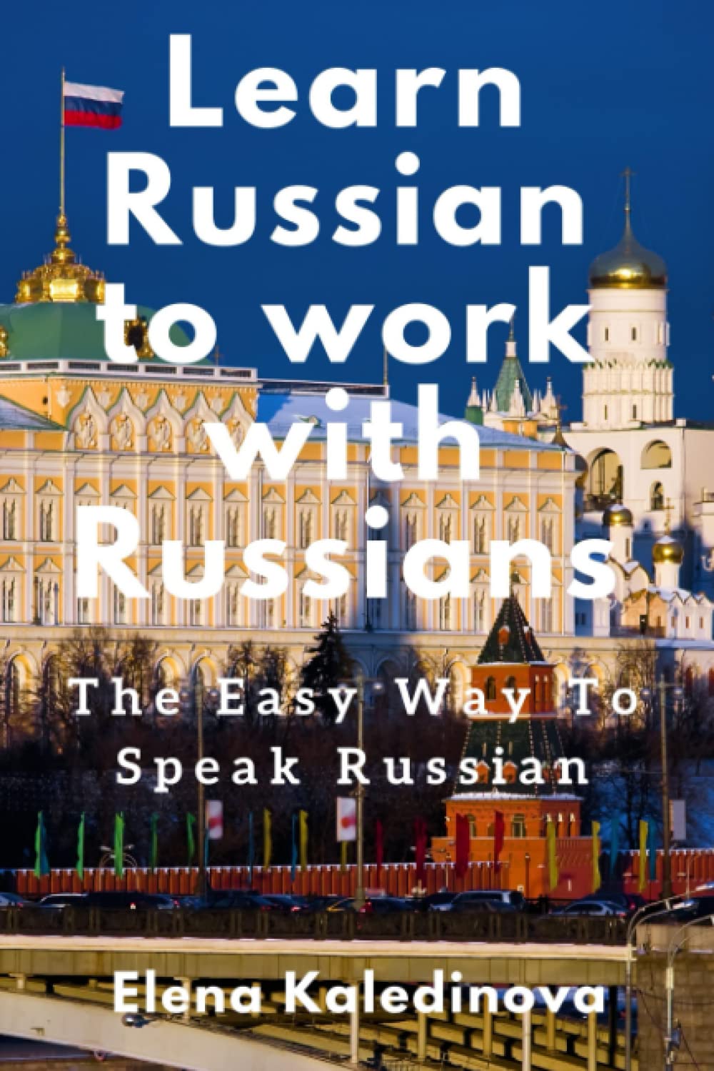 Learn Russian to work with Russians: The Easy Way To Speak Russian