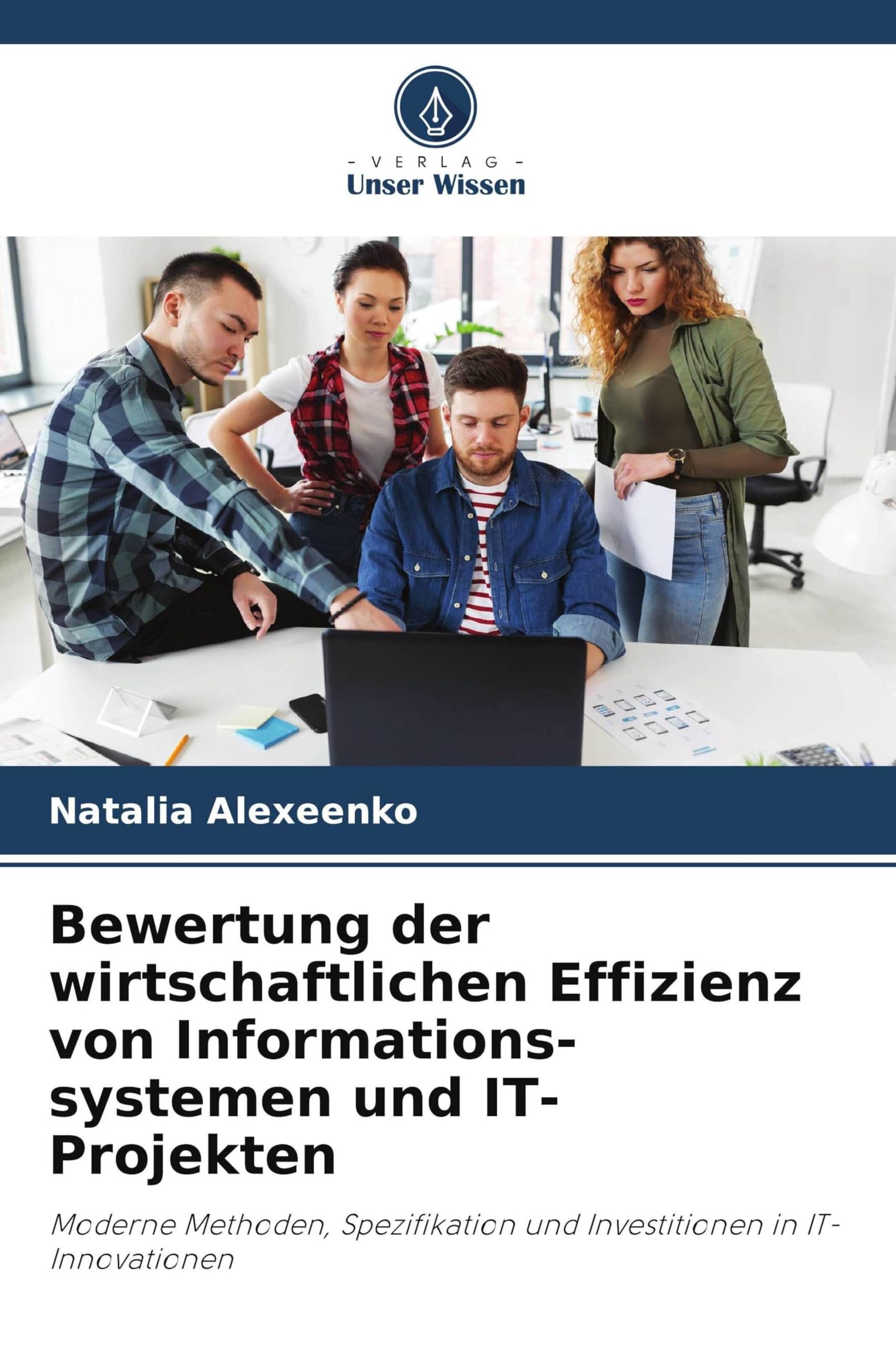 Bewertung der wirtschaftlichen Effizienz von Informations-systemen und IT-Projekten: Moderne Methoden, Spezifikation und Investitionen in IT-Innovationen