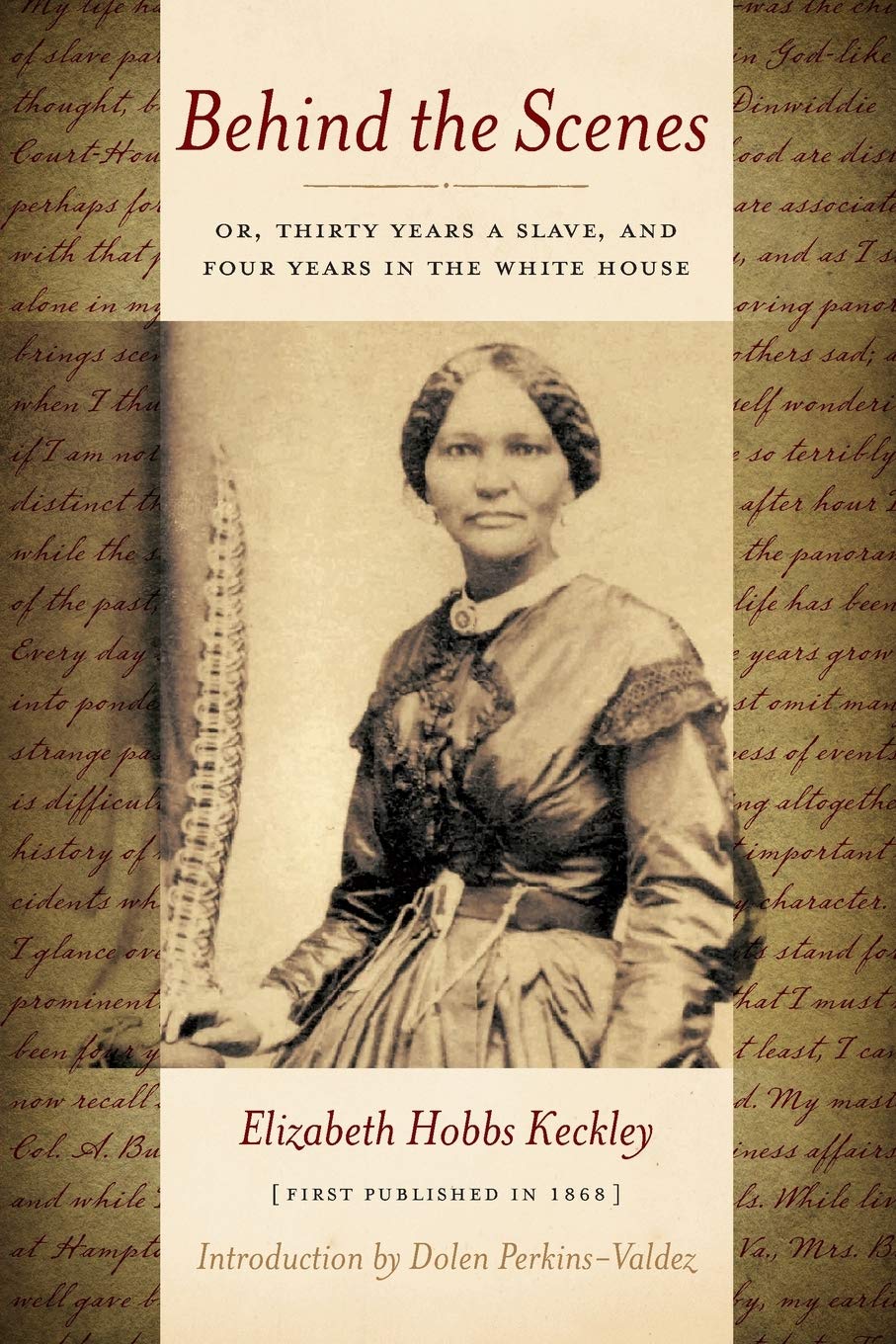 Behind the Scenes: Or, Thirty Years a Slave, and Four Years in the White House