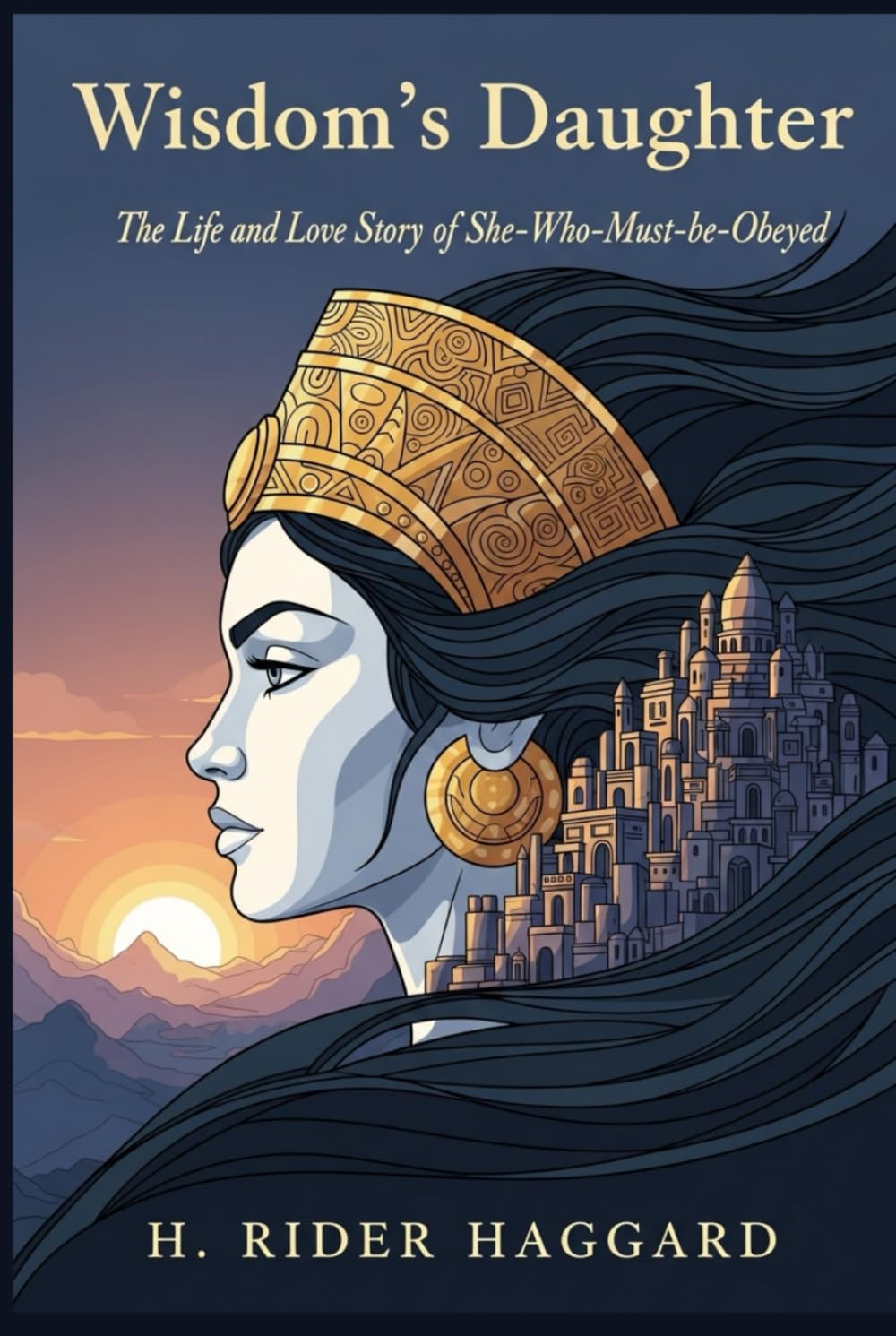 Wisdom's Daughter: The Life and Love Story of She-Who-Must-be-Obeyed