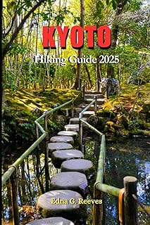 Kyoto Hiking Guide 2025: Your Complete Hiking Companion to Unforgettable Walks Through Nature, History, and Hidden Corners of Kyoto.