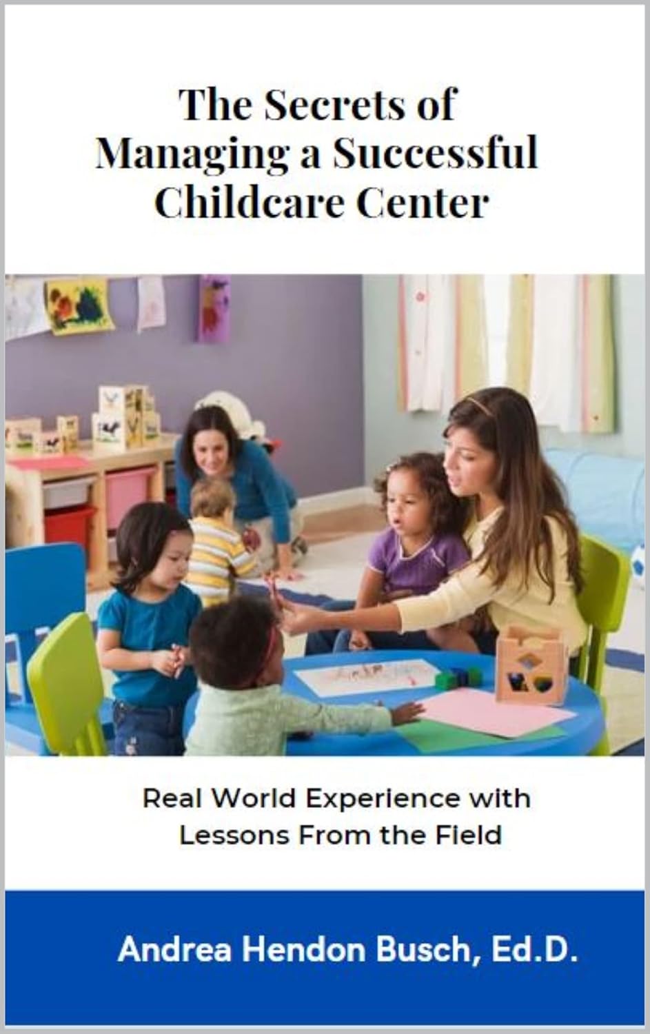The Secrets of Managing a Successful Childcare Center Real