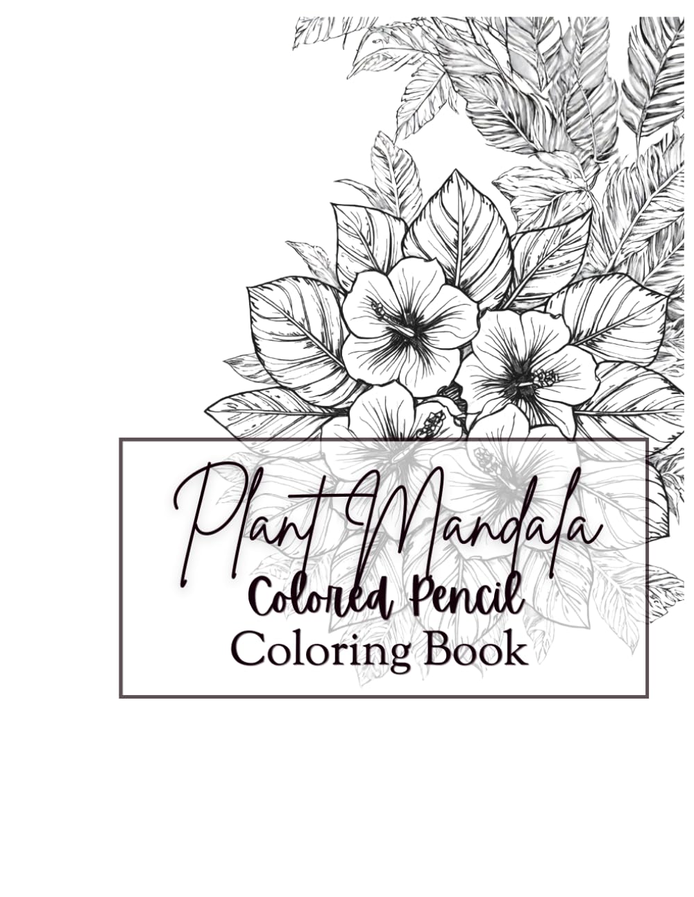 Plant Mandala Colored Pencil Coloring Book: Adult coloring book of mandalas of plants for colored pencils