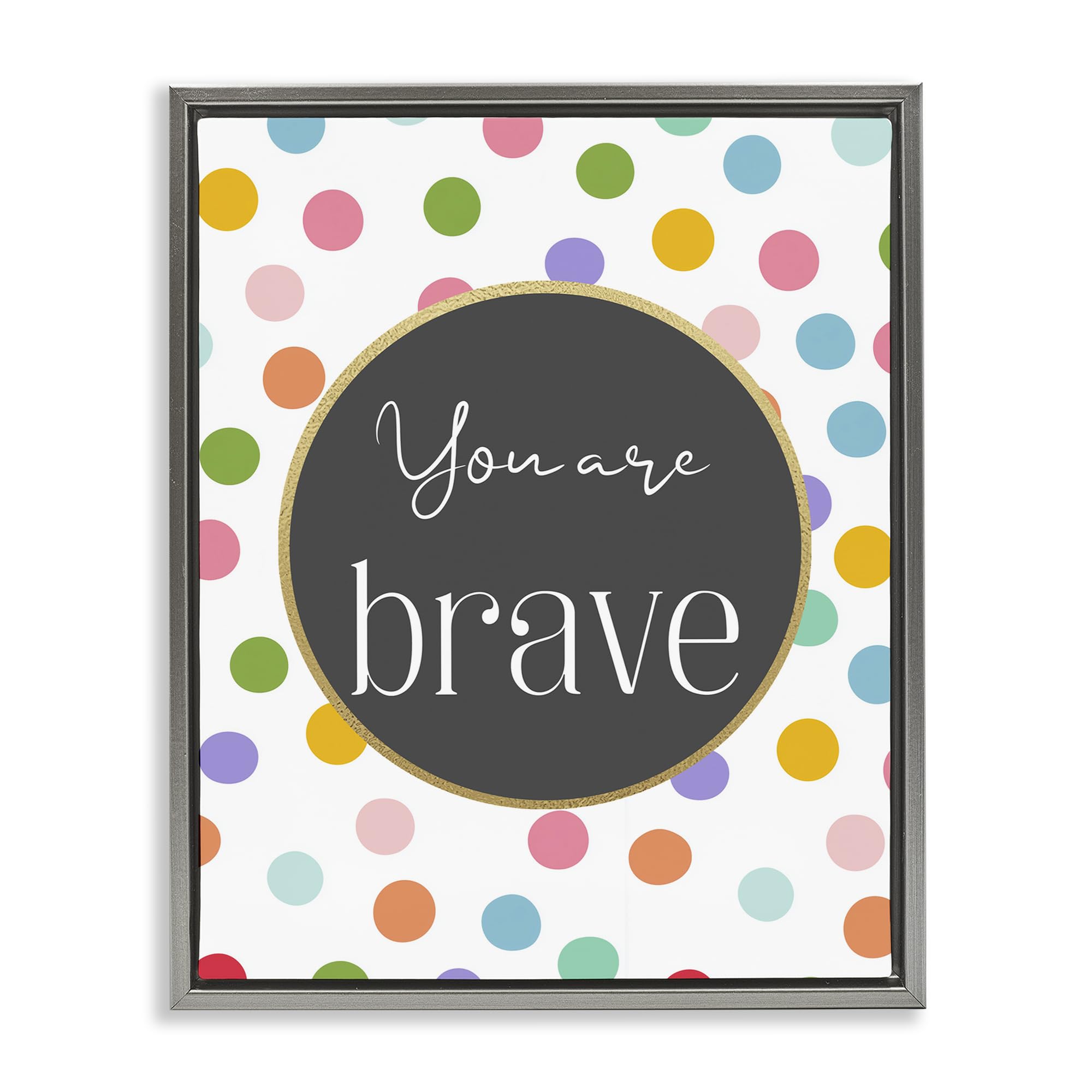 Stupell Industries 'You Are Brave Polka Dots', Floating Frame Canvas Art, Gray, 25 x 31 Inches, Easy to Hang and Sturdy, Made in USA, by Christine Simpson Art
