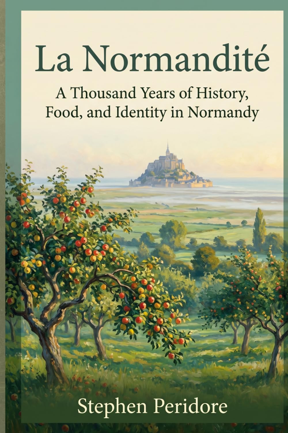 La Normandité: A Thousand Years of History, Food, and Identity in Normandy