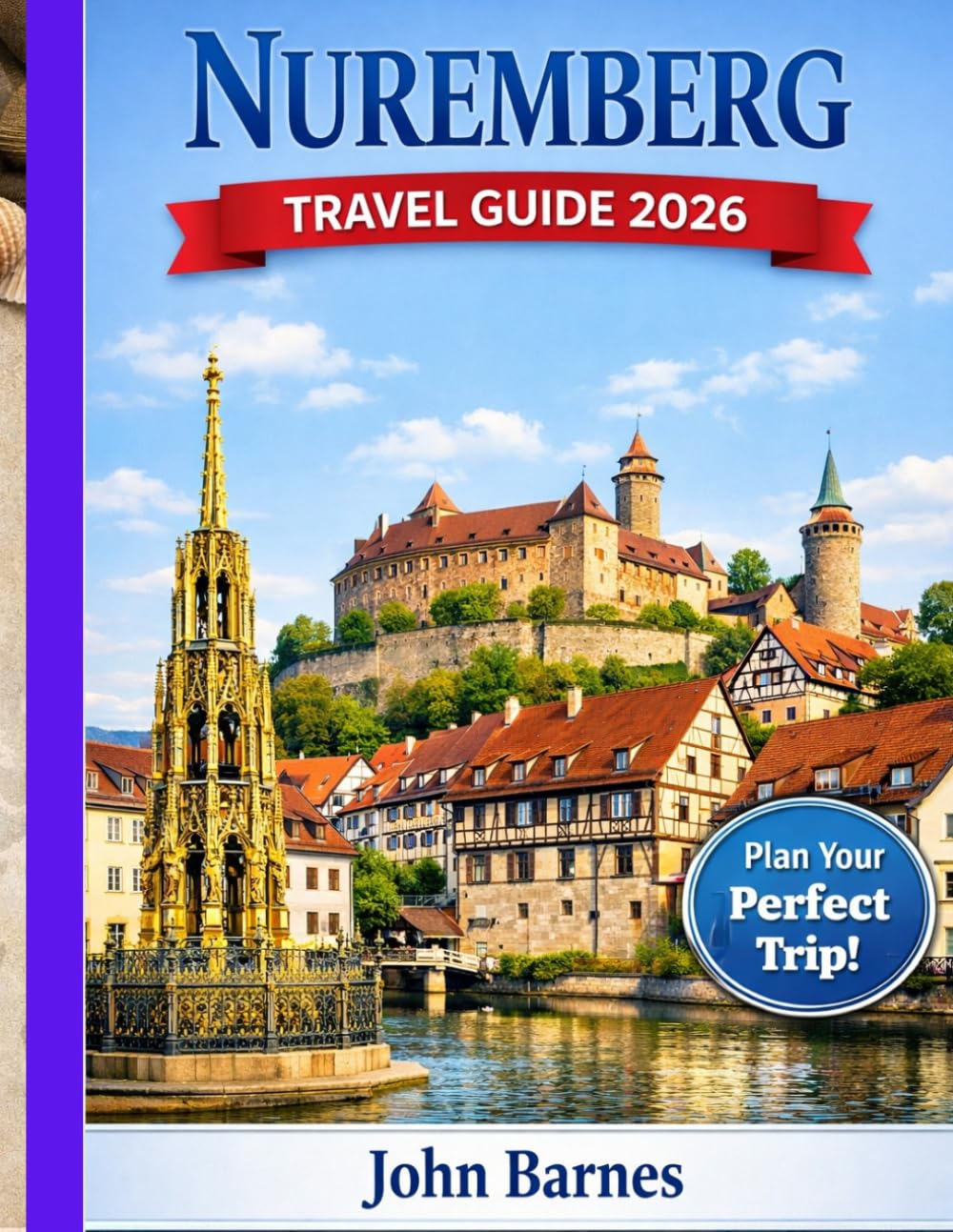 NUREMBERG TRAVEL GUIDE 2026: Explore Medieval Architecture, Christmas Markets, Bavarian Culture & Authentic Local Experiences.