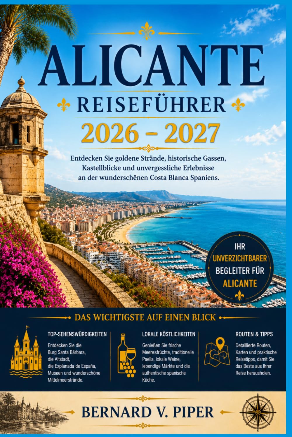 ALICANTE REISEFÜHRER 2026-2027: Strände, Altstadtgassen, Burgblicke und Tagesausflüge an der Costa Blanca für Erstbesucher