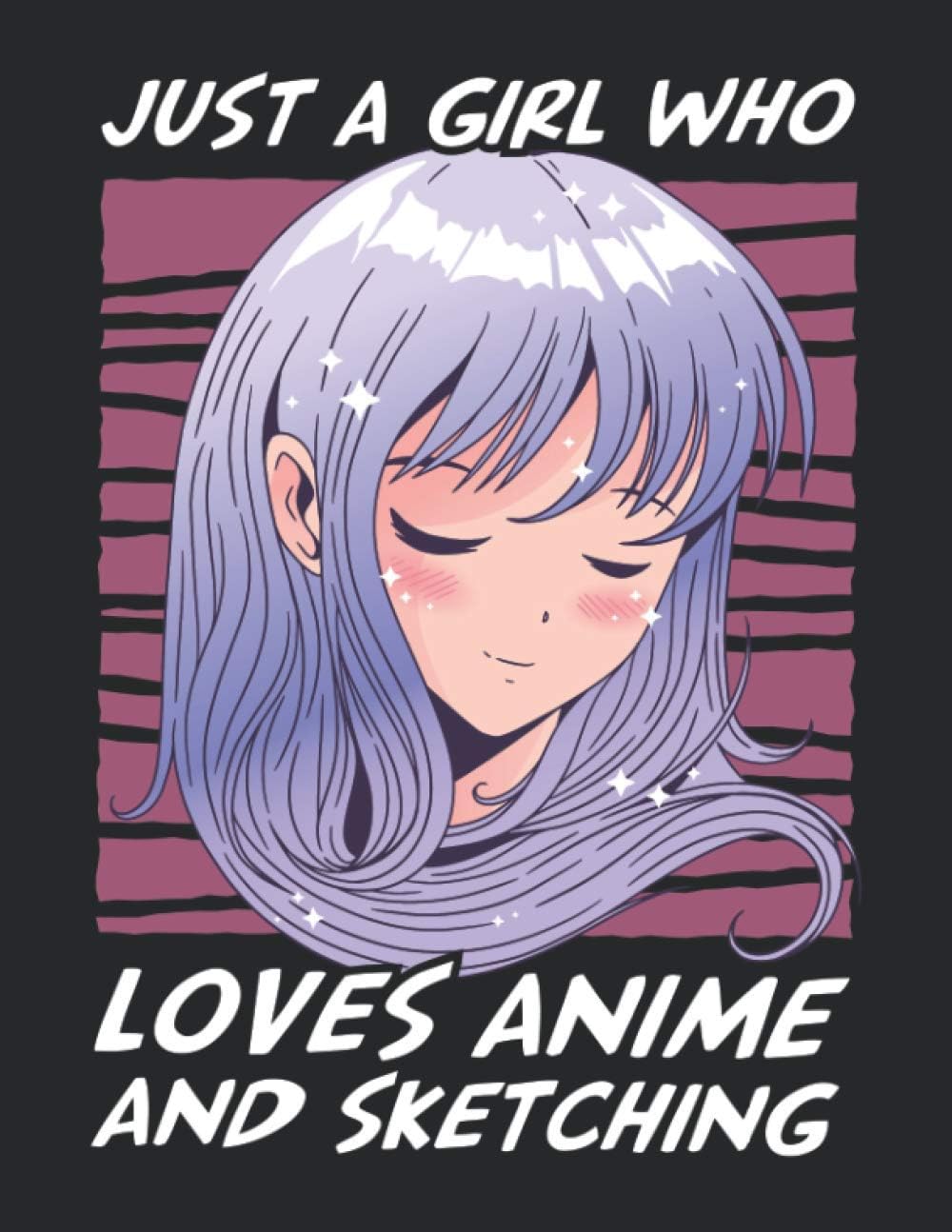 Just A Girl Who Loves Anime and Sketching: Anime Sketchbook For Girls - Manga and Comic Sketchbook for Drawing - Blank Drawing Paper - Gift for Artist and Otaku