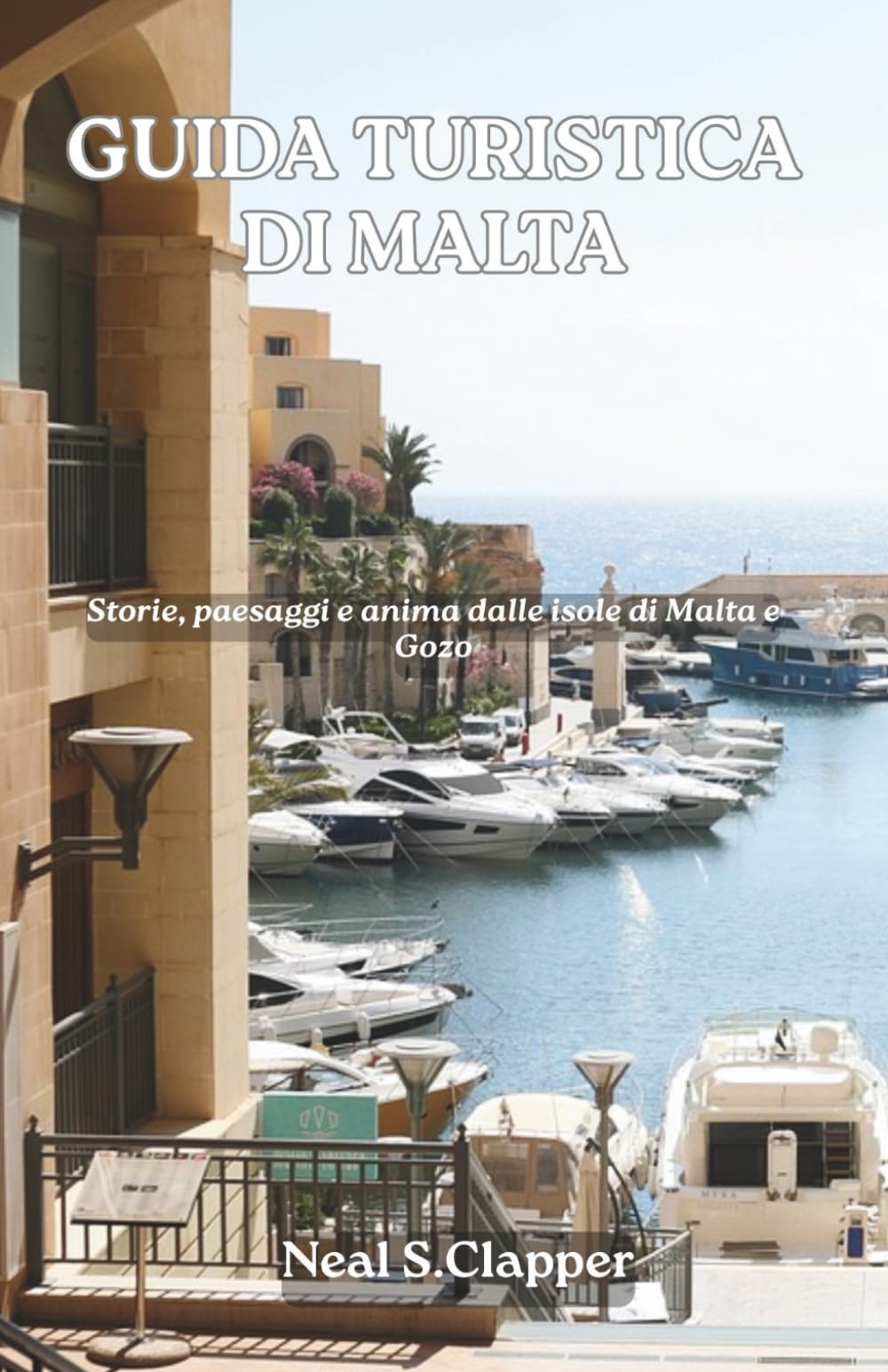 GUIDA TURISTICA DI MALTA: Storie, paesaggi e anima dalle isole di Malta e Gozo