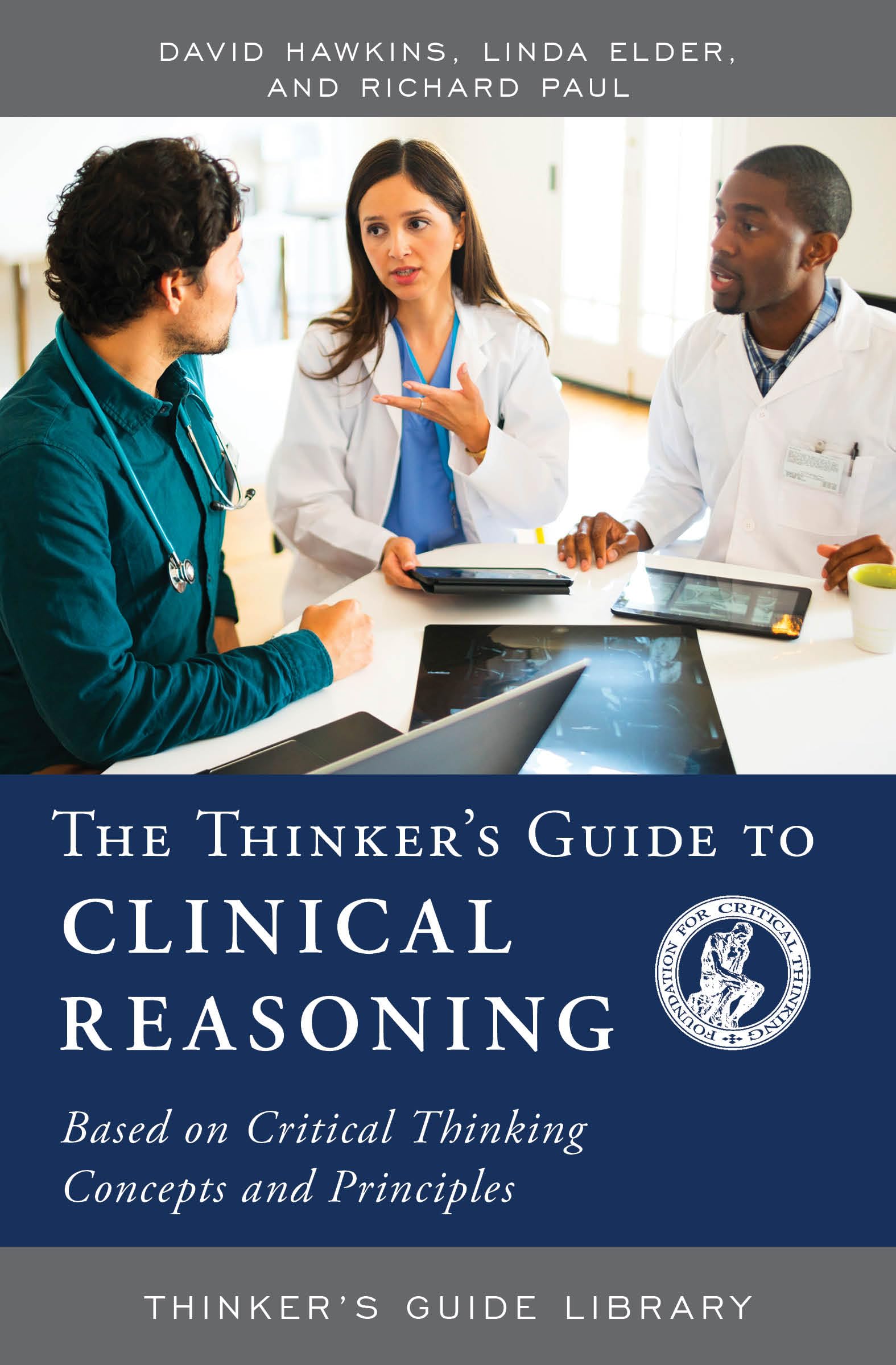 THINKERS GUIDE TO CLINICAL REASONING: Based on Critical Thinking Concepts and Tools (Thinker's Guide Library)