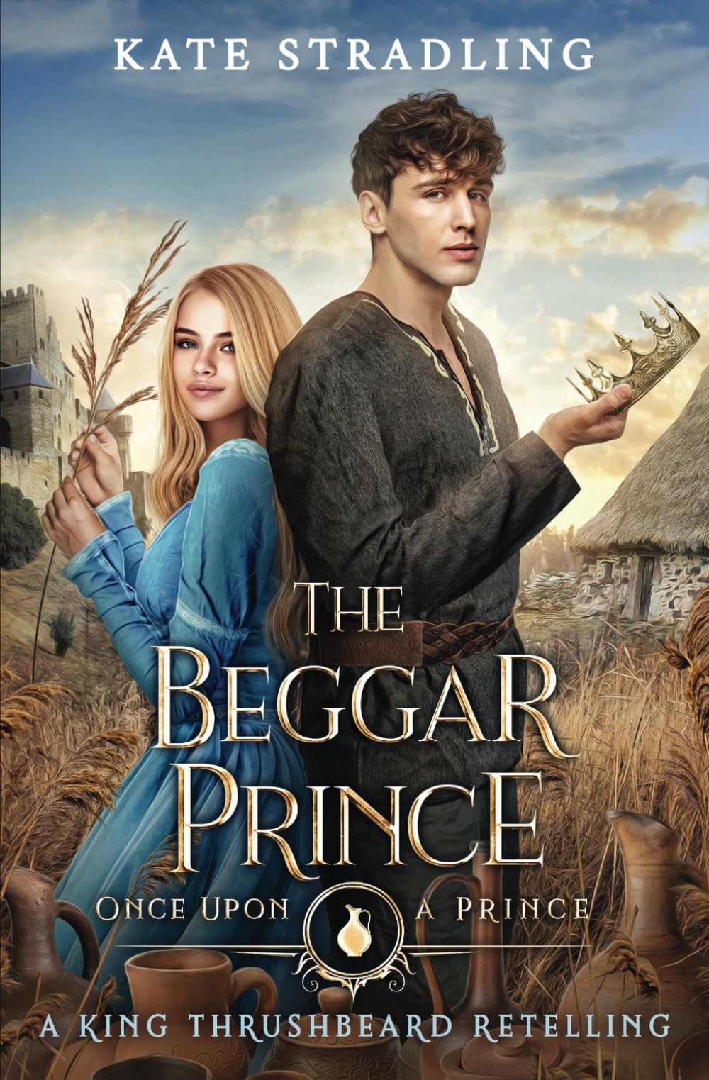 The Beggar Prince: A King Thrushbeard Retelling: 2 (Once Upon a Prince)