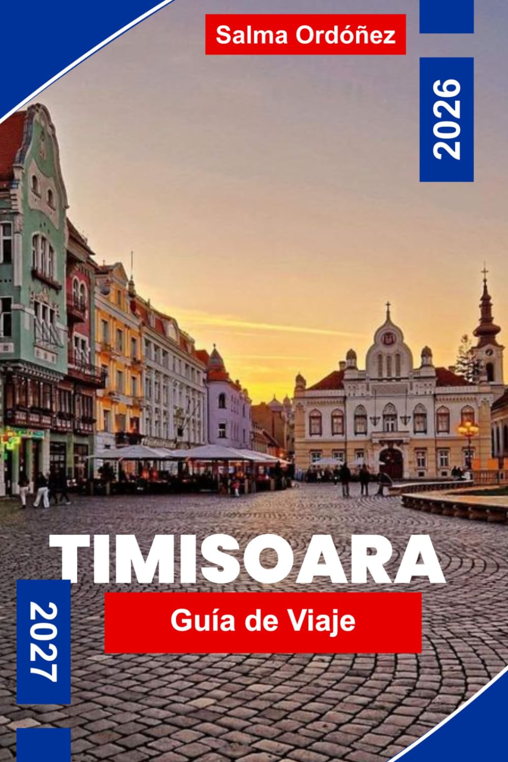 TIMISOARA Guía de viaje 2026-2027: Descubre plazas históricas, arquitectura Art Nouveau, monumentos culturales, gastronomía local y consejos prácticos para tu escapada a Rumanía