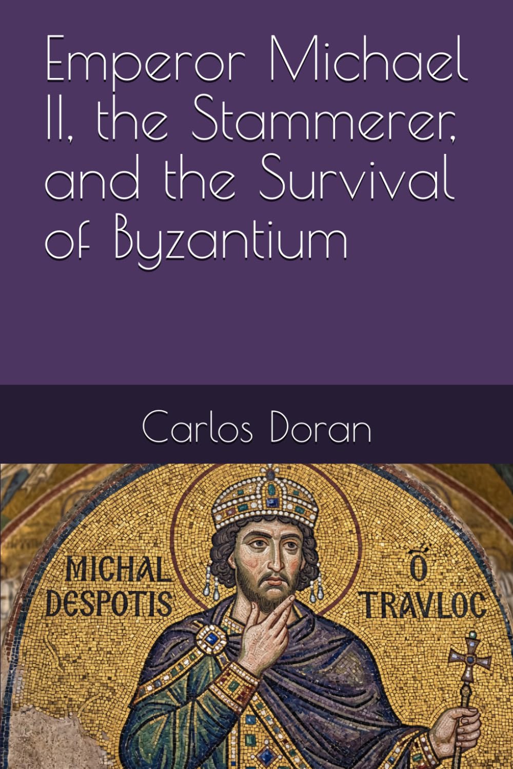 Emperor Michael II, the Stammerer, and the Survival of Byzantium