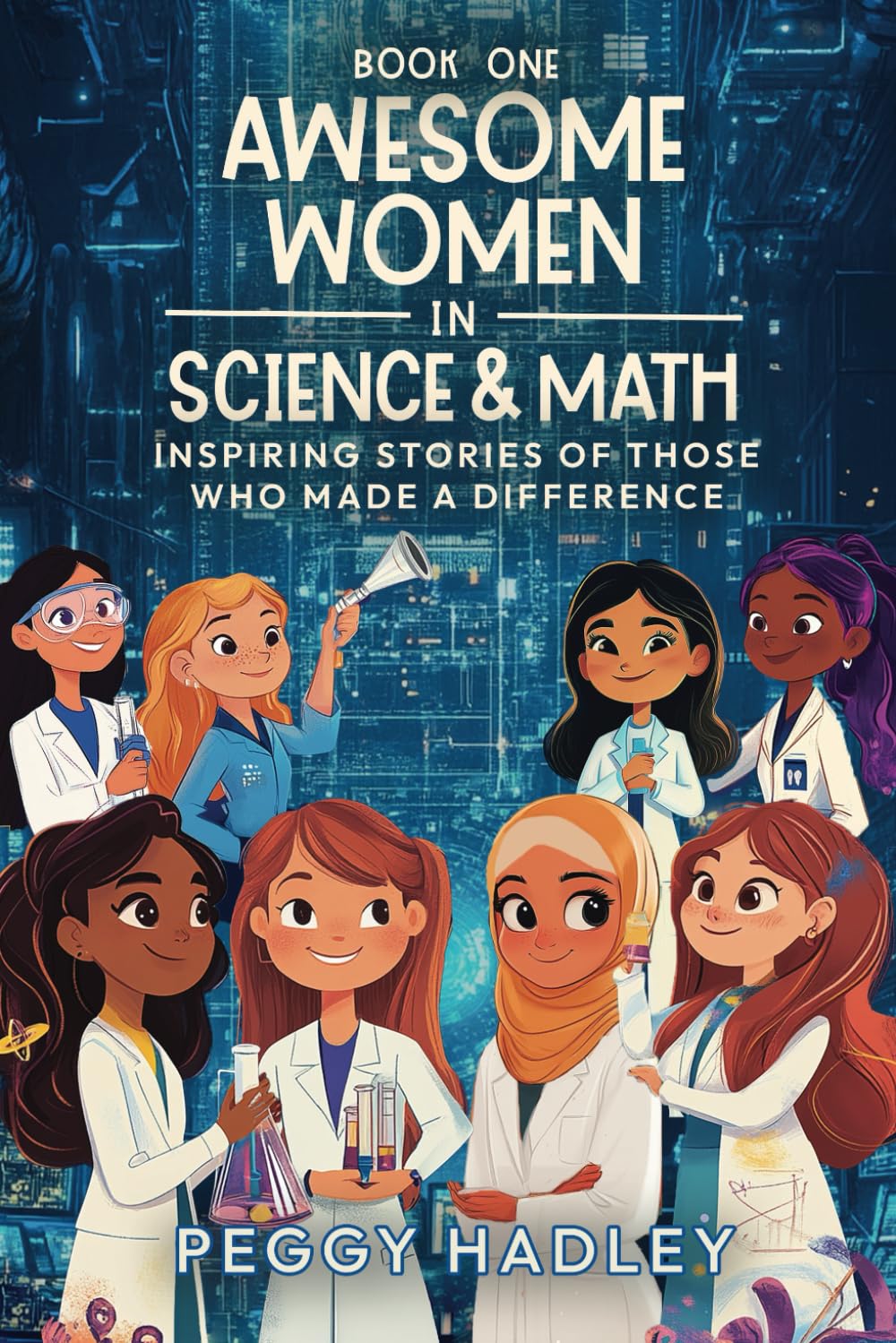 Awesome Women In Science & Math - Book One: Inspiring Stories Of Those That Who Made A Difference