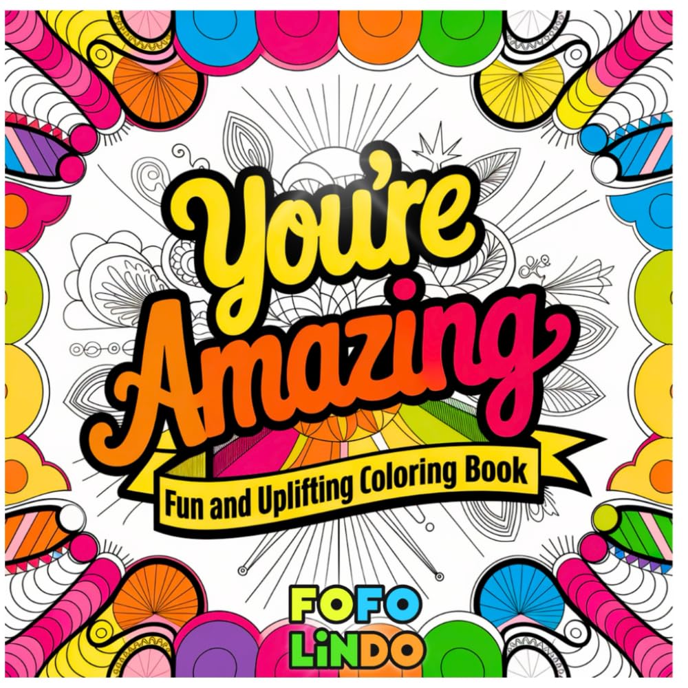 You're Amazing: A Fun and Uplifting Coloring Book for Self-Love and Gratitude: Celebrate Your Worth and Embrace Positivity with Every Stroke of Color ... For Confidence, Inspiration and Motivation)