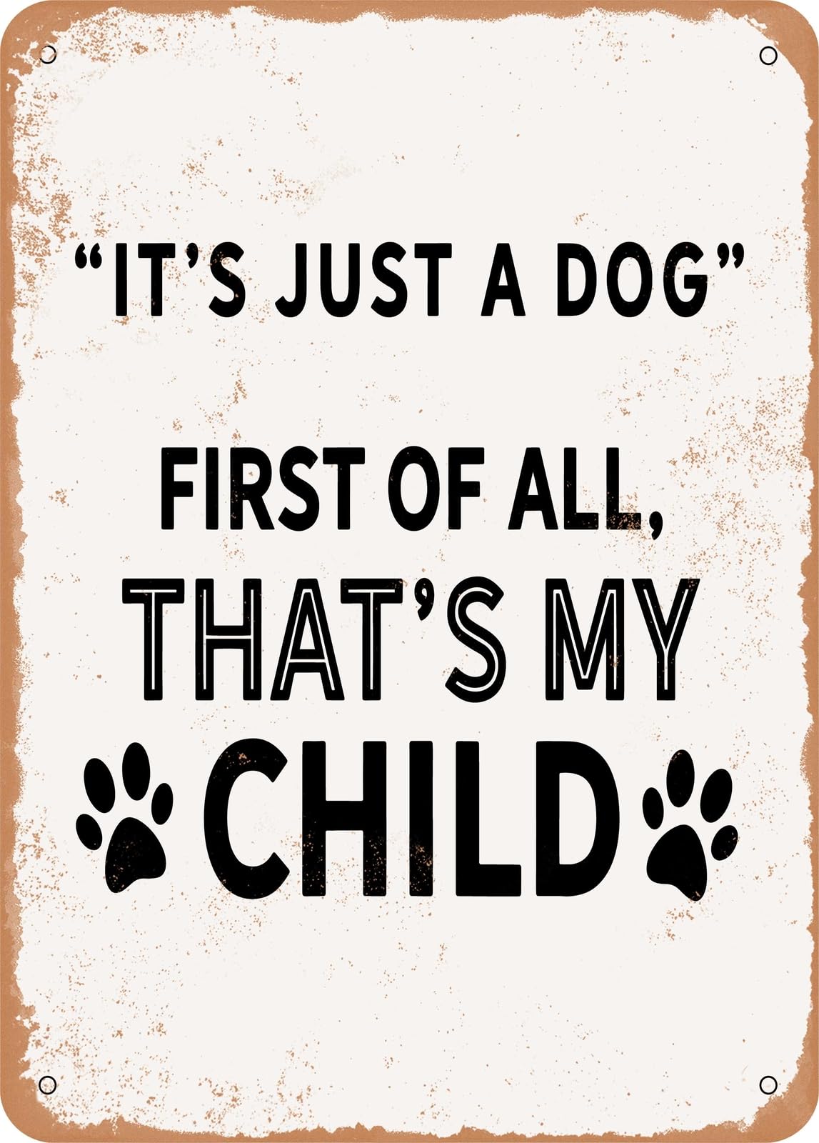 Metal Sign - It's Just a Dog - Vintage Rusty Look home decor