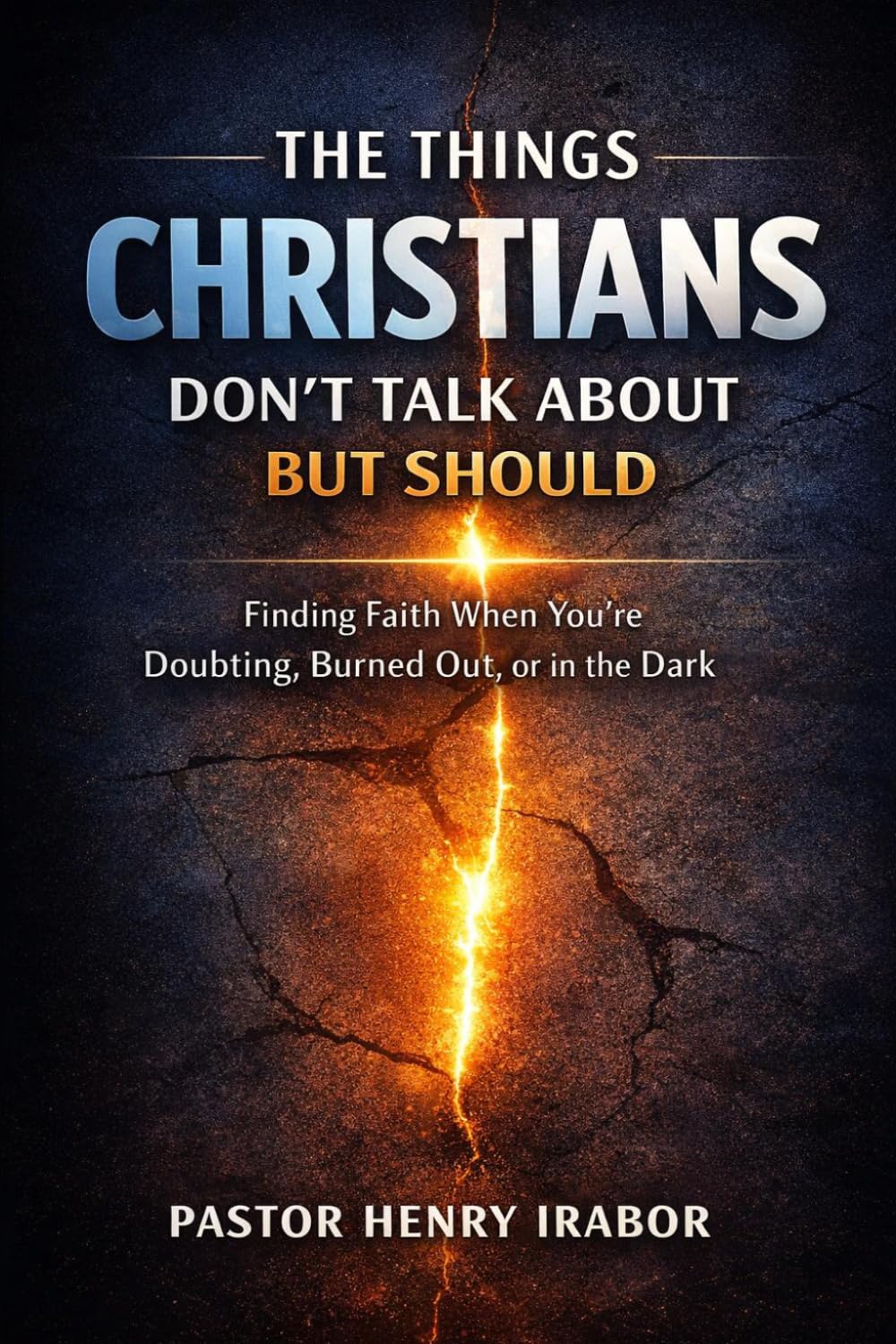 The Things Christians Don’t Talk About—But Should: Finding Faith When You’re Doubting, Burned Out, or in the Dark