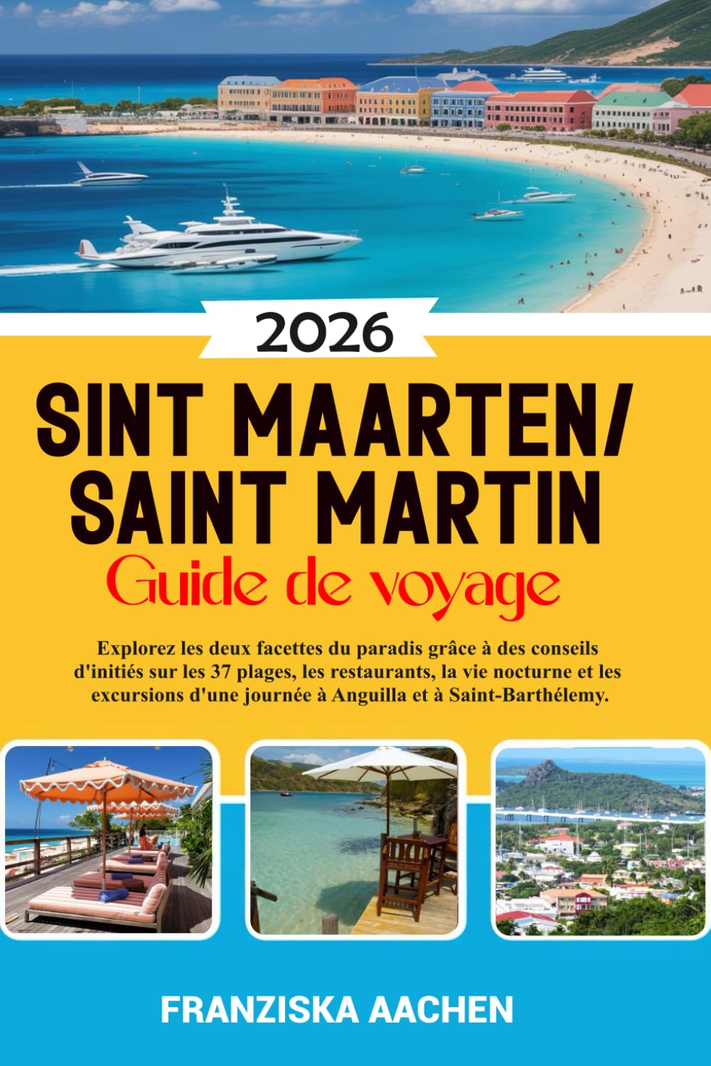 Saint-Martin/ Saint Martin Guide de voyage: Explorez les deux facettes du paradis grâce à des conseils d'initiés sur les 37 plages, les restaurants, ... journée à Anguilla et à Saint-Barthélemy.