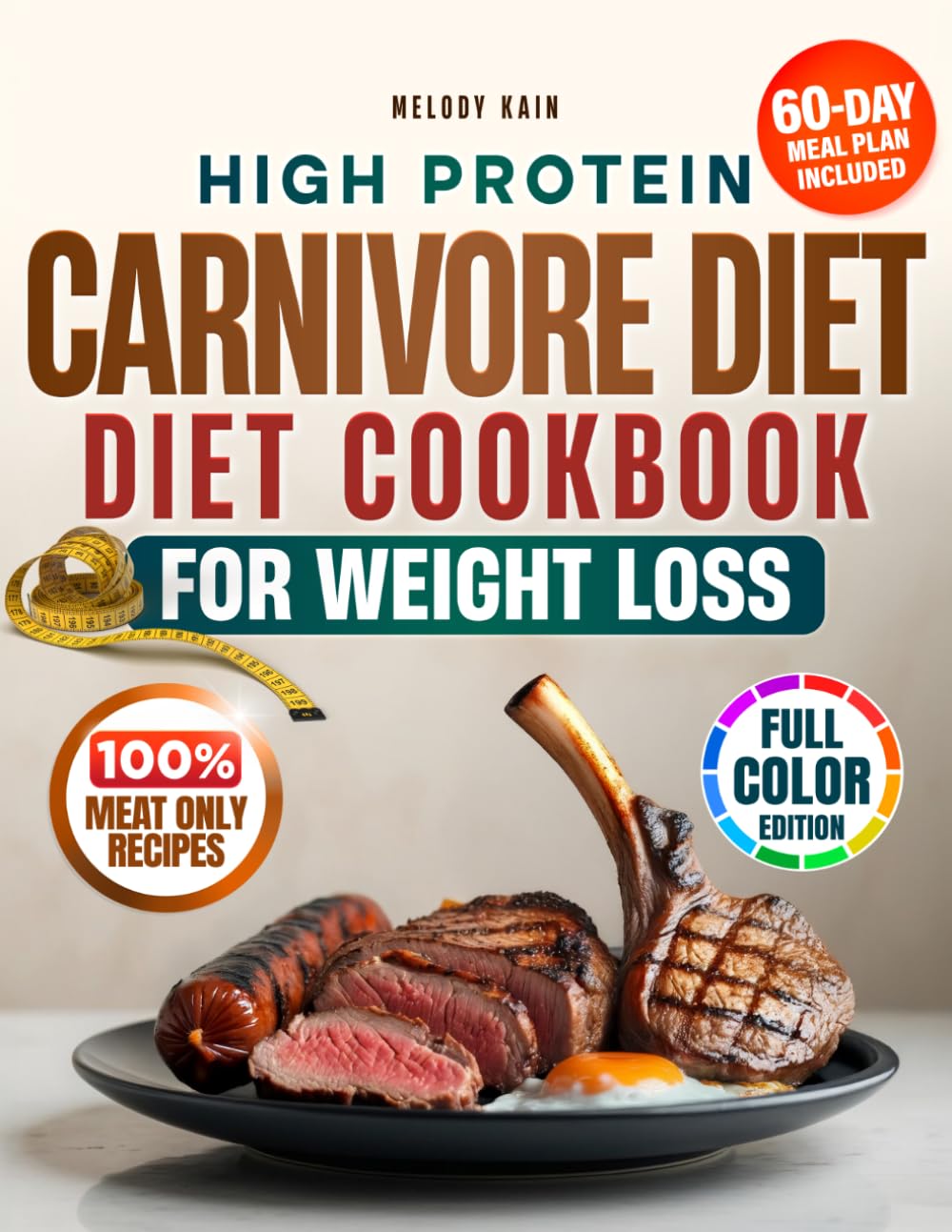 High Protein Carnivore Diet Cookbook for Weight Loss the No-Nonsense Meat-Only System: Support Weight Loss, Preserve Muscle and Simplify Cooking with Protein Recipes – 60-Day Meal Plan | Full Color